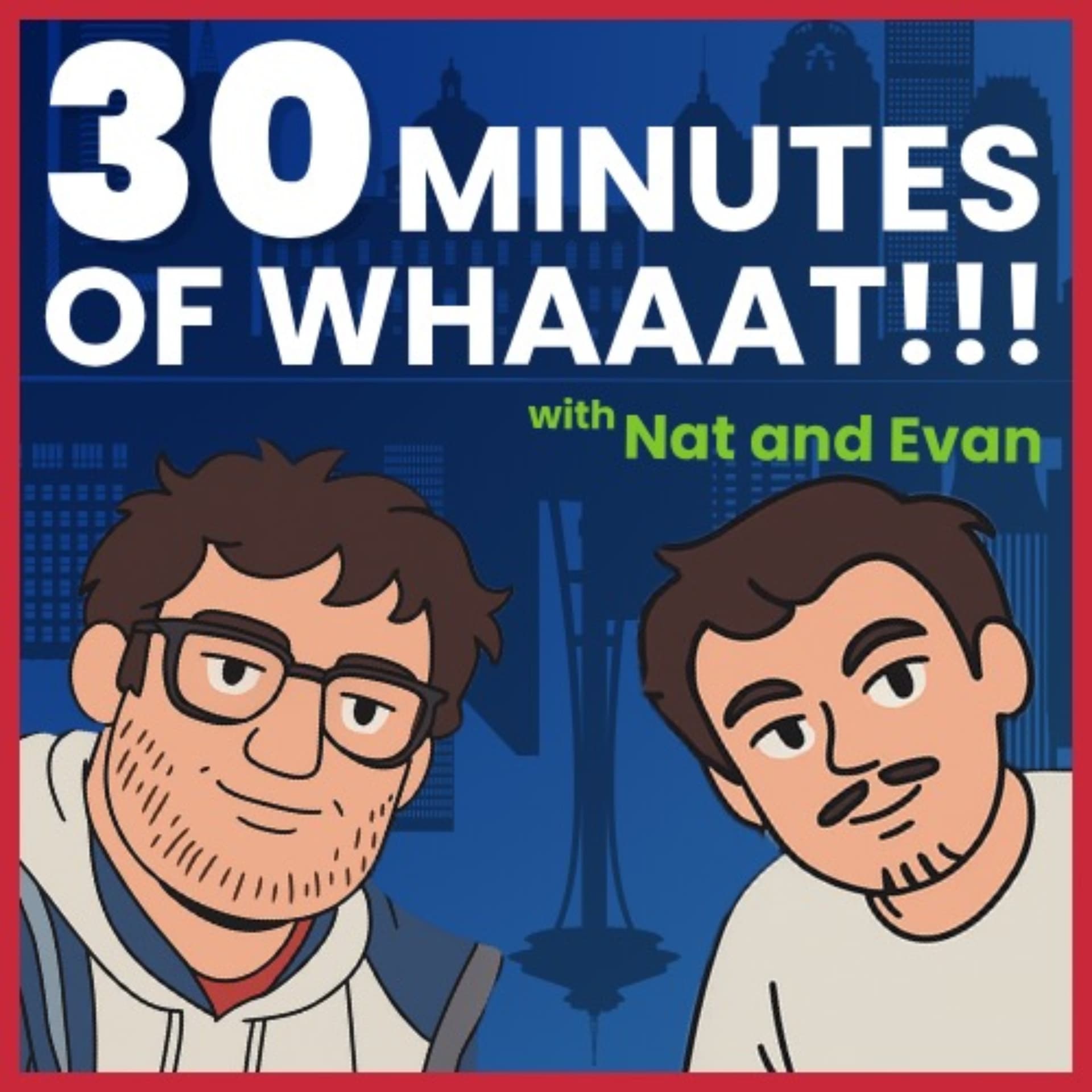 30 Minutes Of Whaaat!!! - Podcasts
