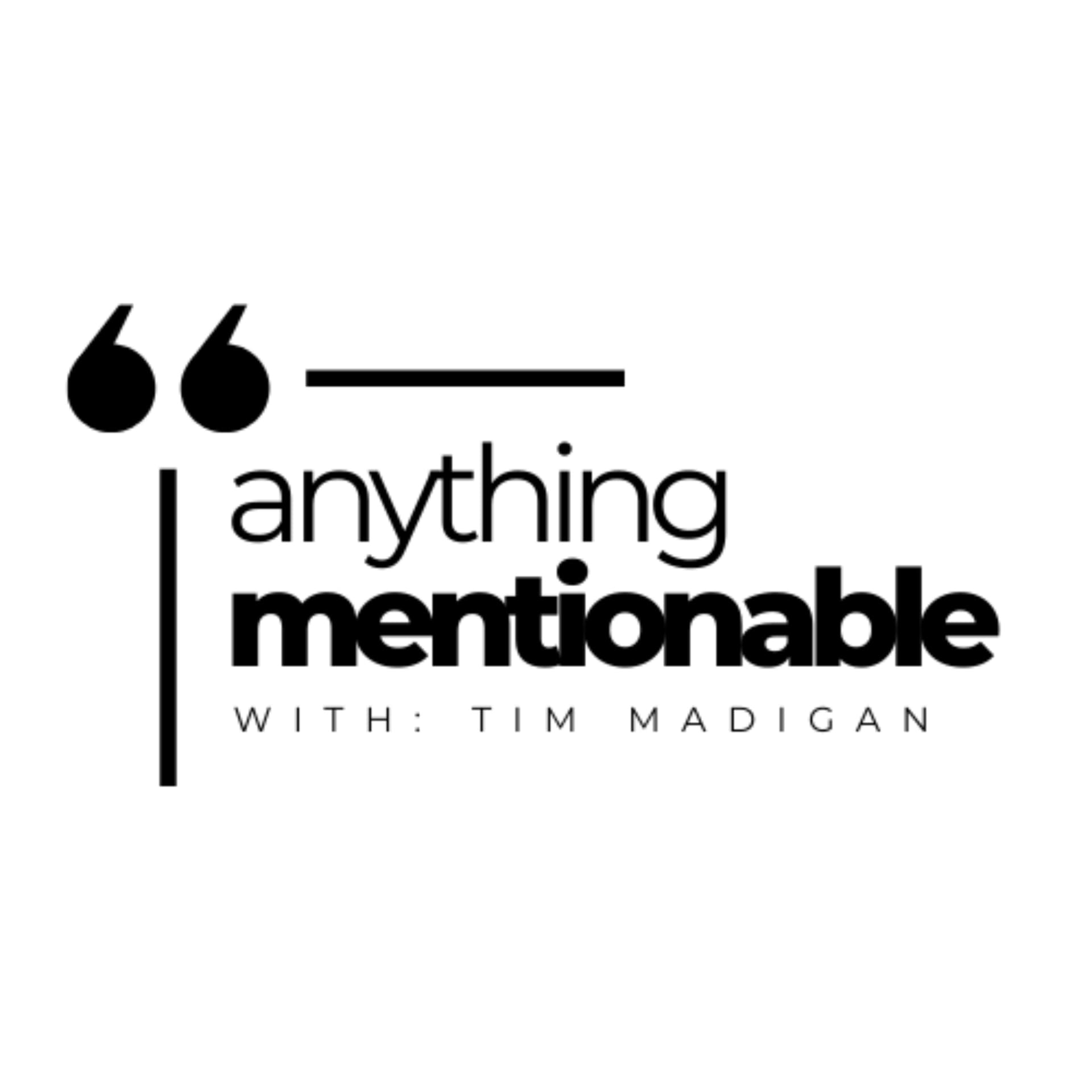 Anything Mentionable with Tim Madigan - Podcasts