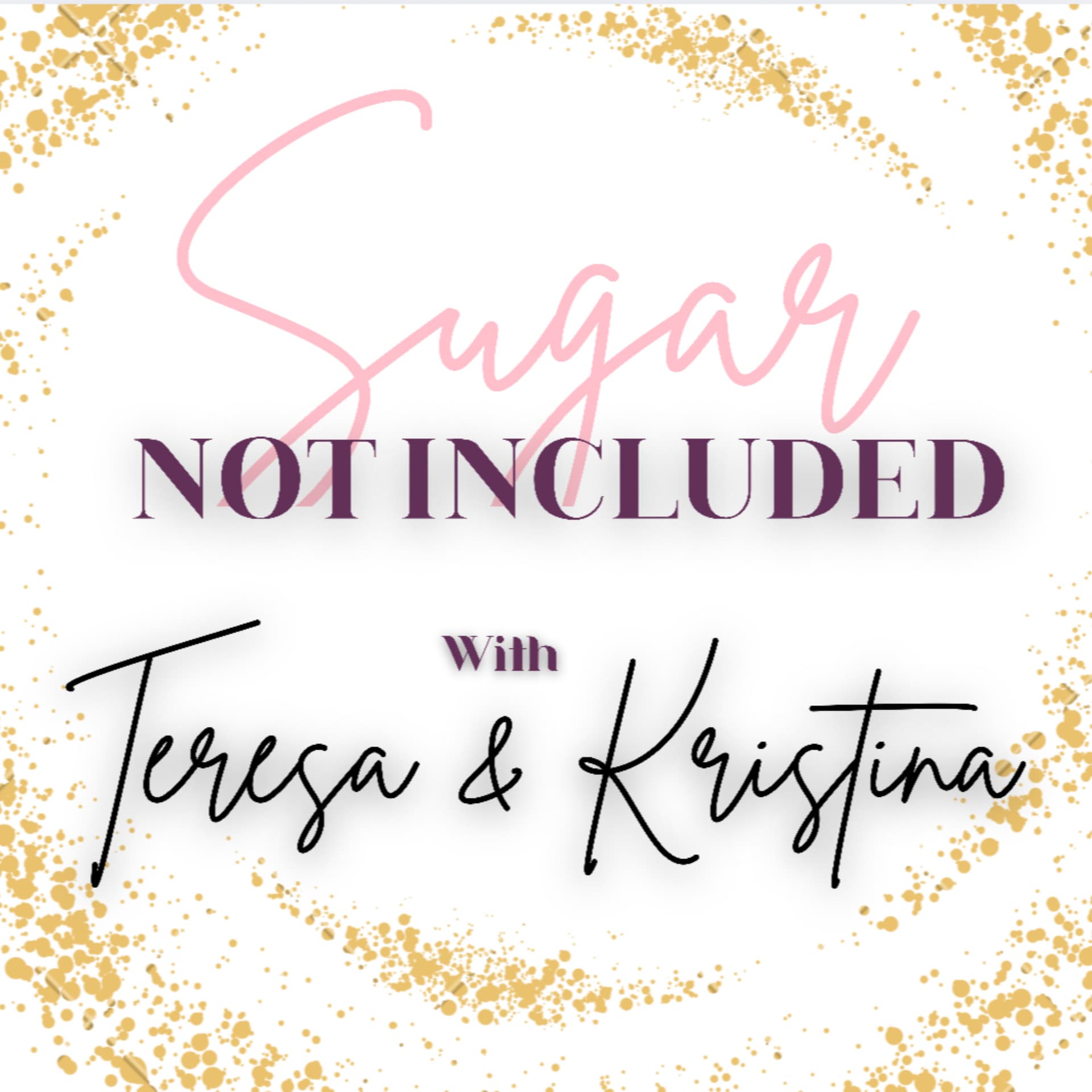 Sugar Not Included - Podcasts