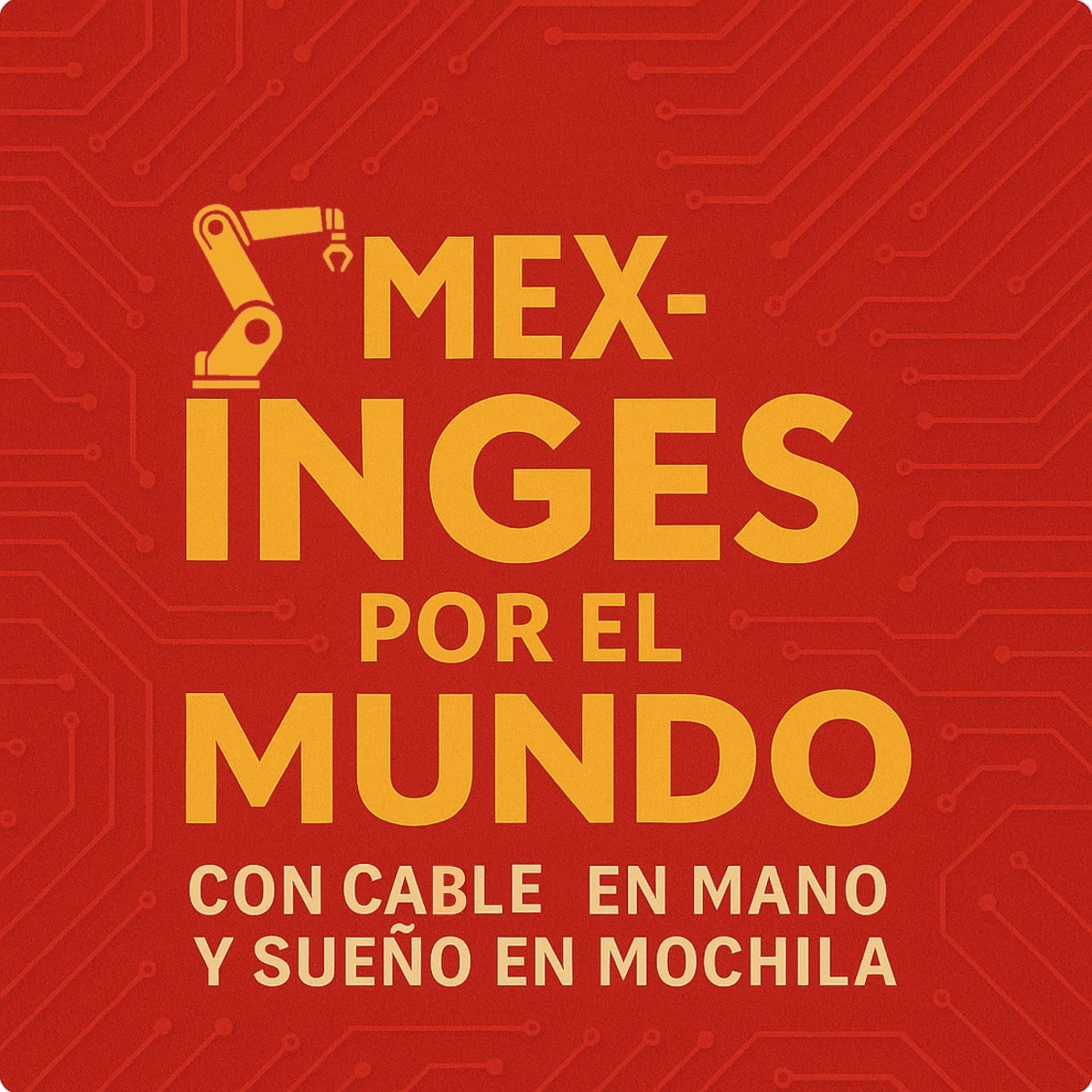 Mex-Inges por el mundo - Podcasts