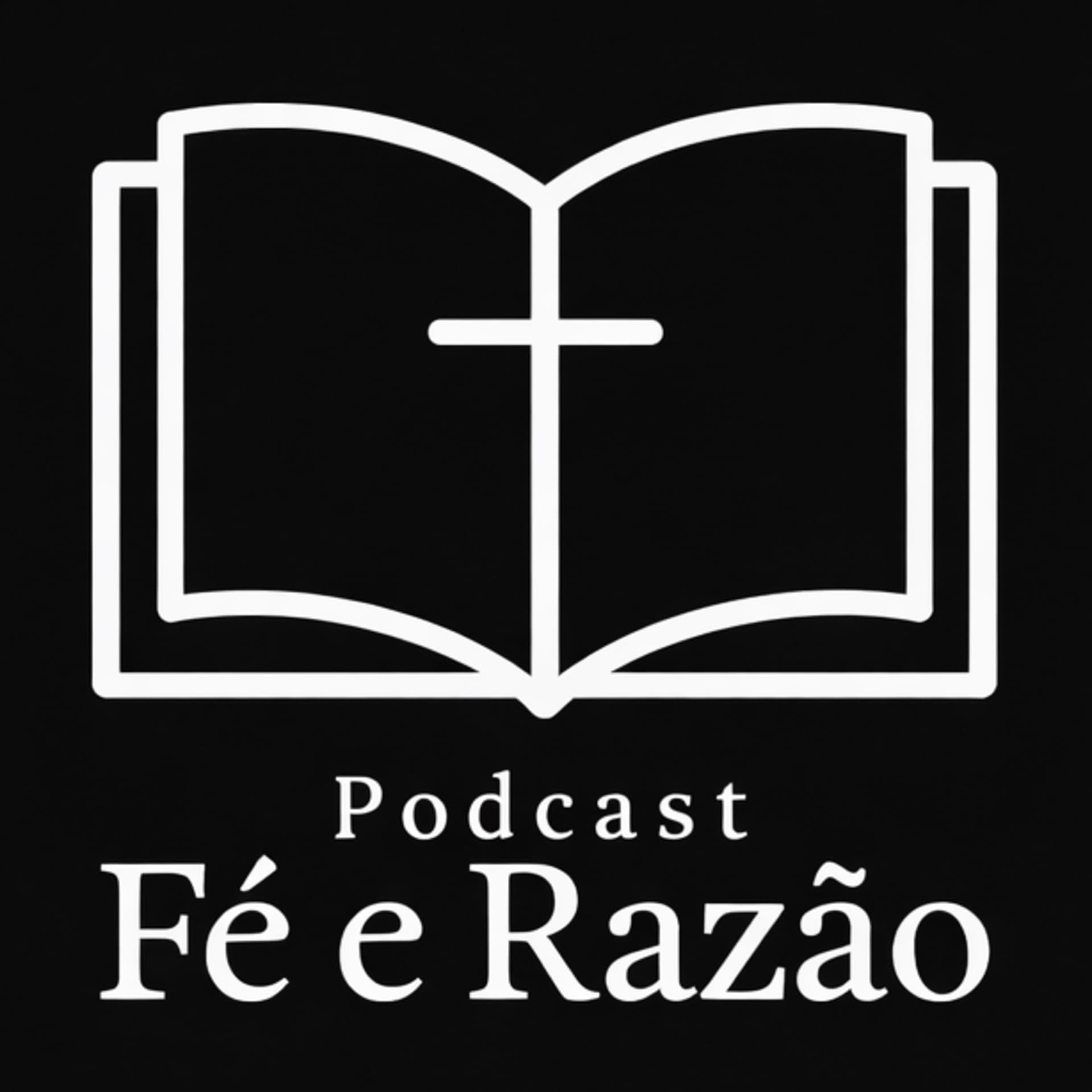 Fé e Razão | Teologia e Apologética - Podcasts