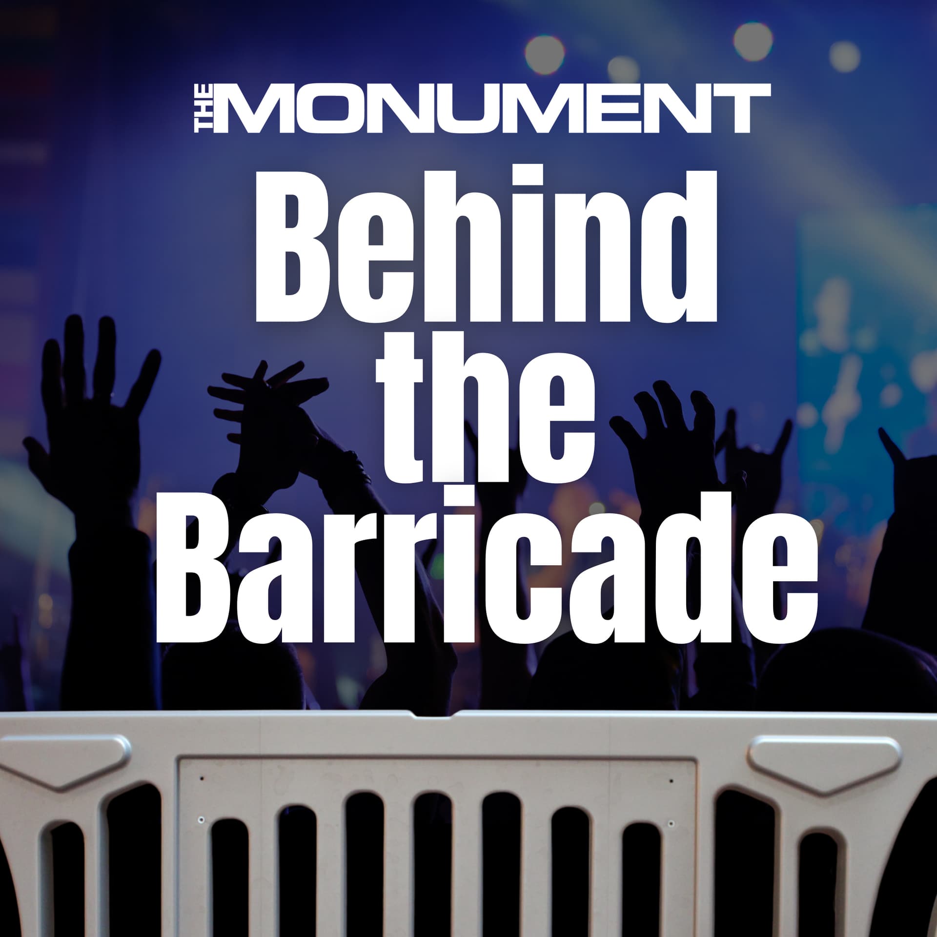 The Monument: Behind the Barricade - Podcasts