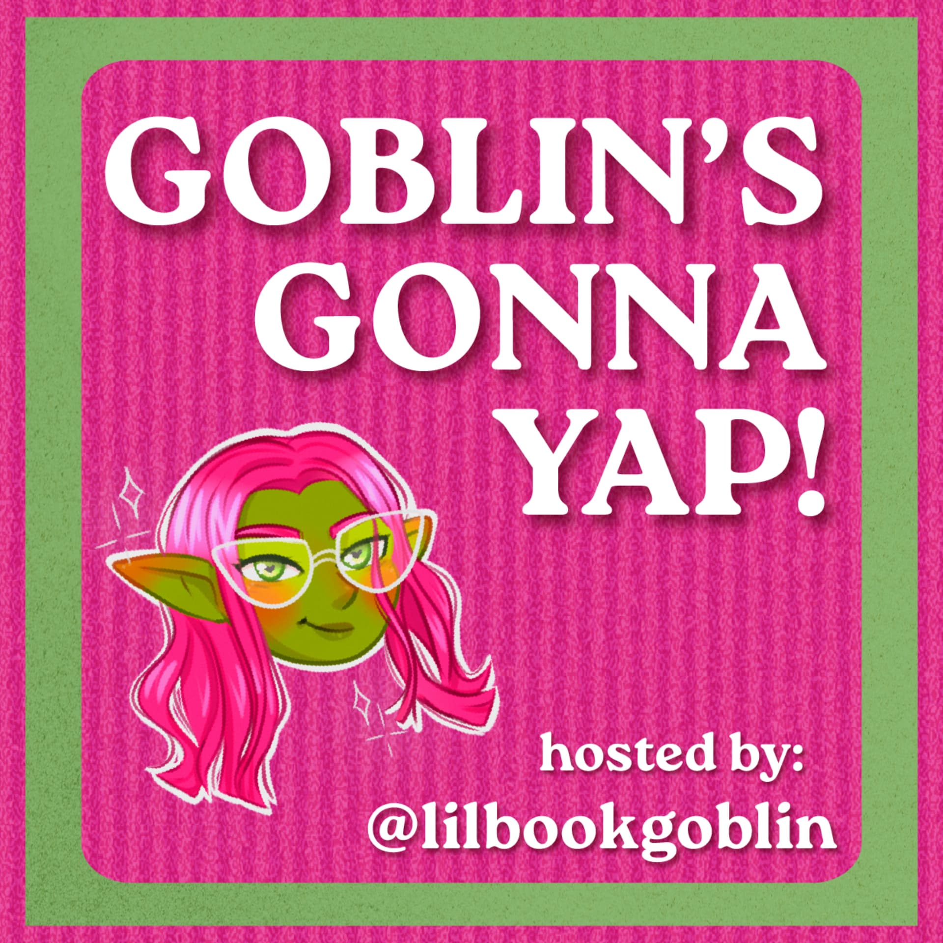 Goblin's Gonna Yap! - Podcasts