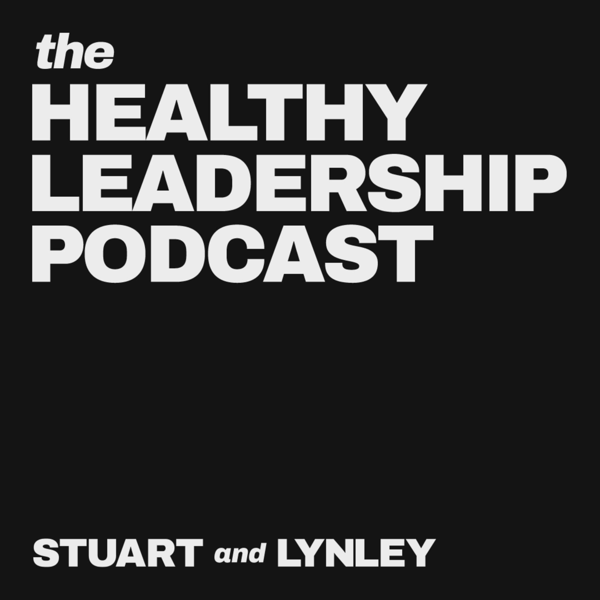 Healthy Leadership with Stuart and Lynley Allan - Podcasts