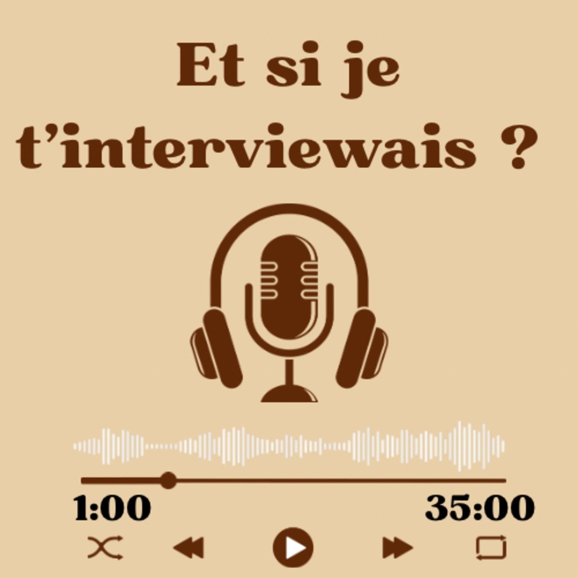 Et si je t’interviewais ? - Podcasts