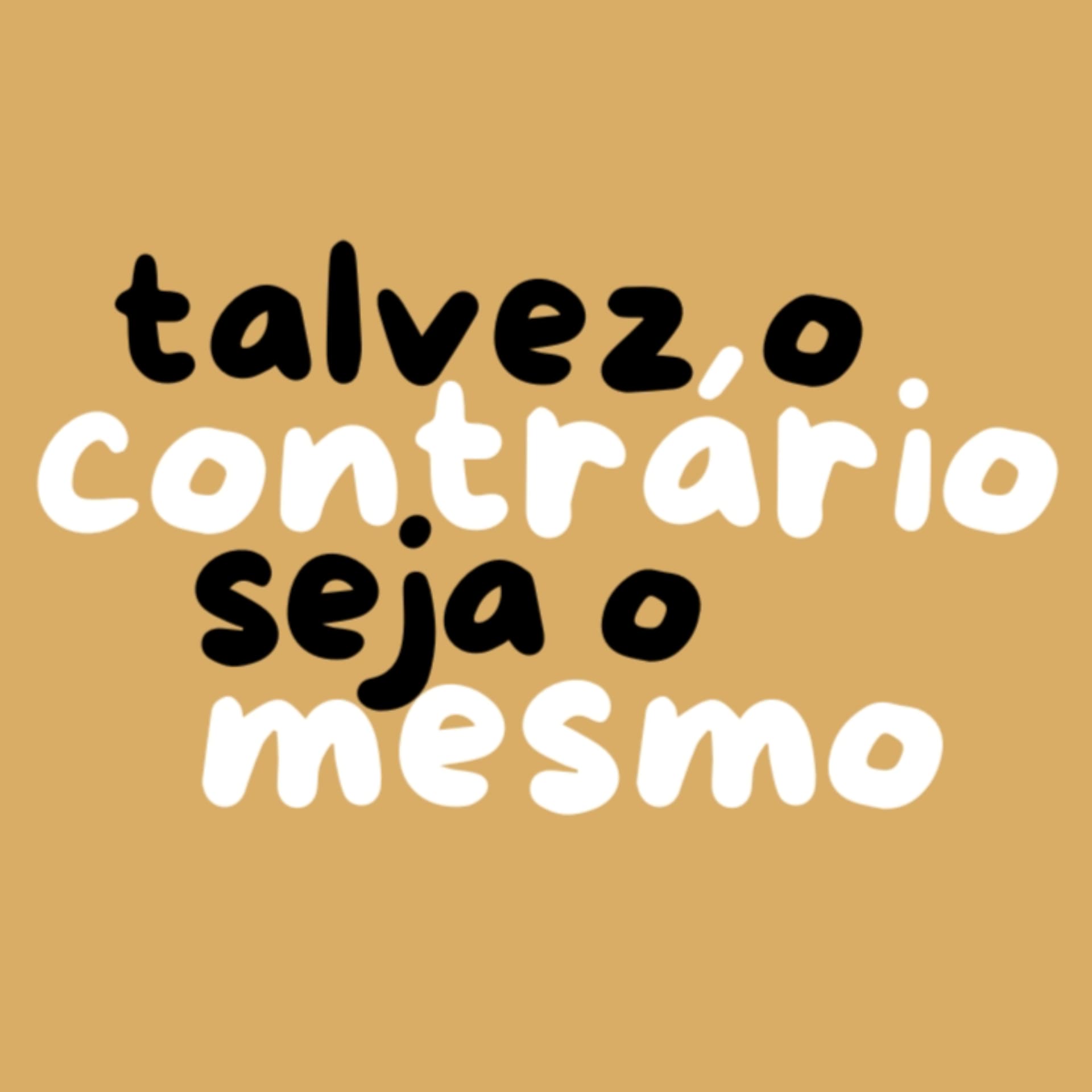 talvez o contrário seja o mesmo - Podcasts