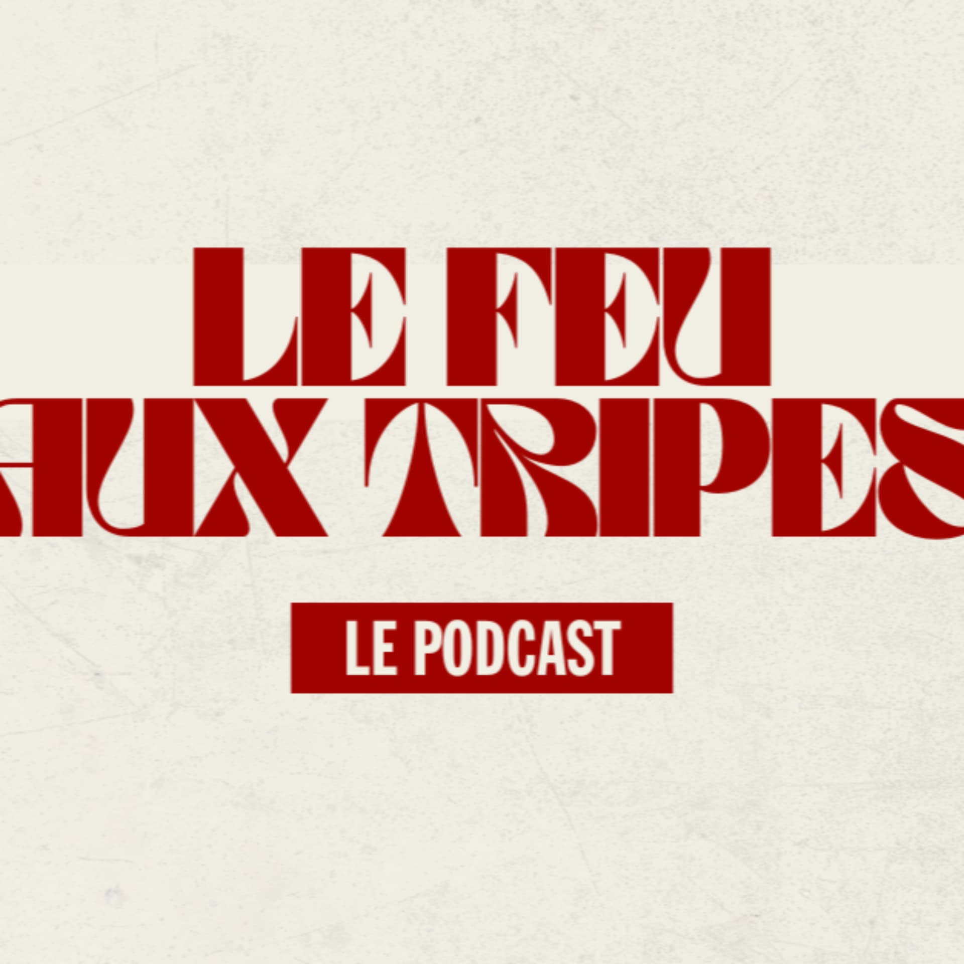 Le Feu Aux Tripes - Podcasts