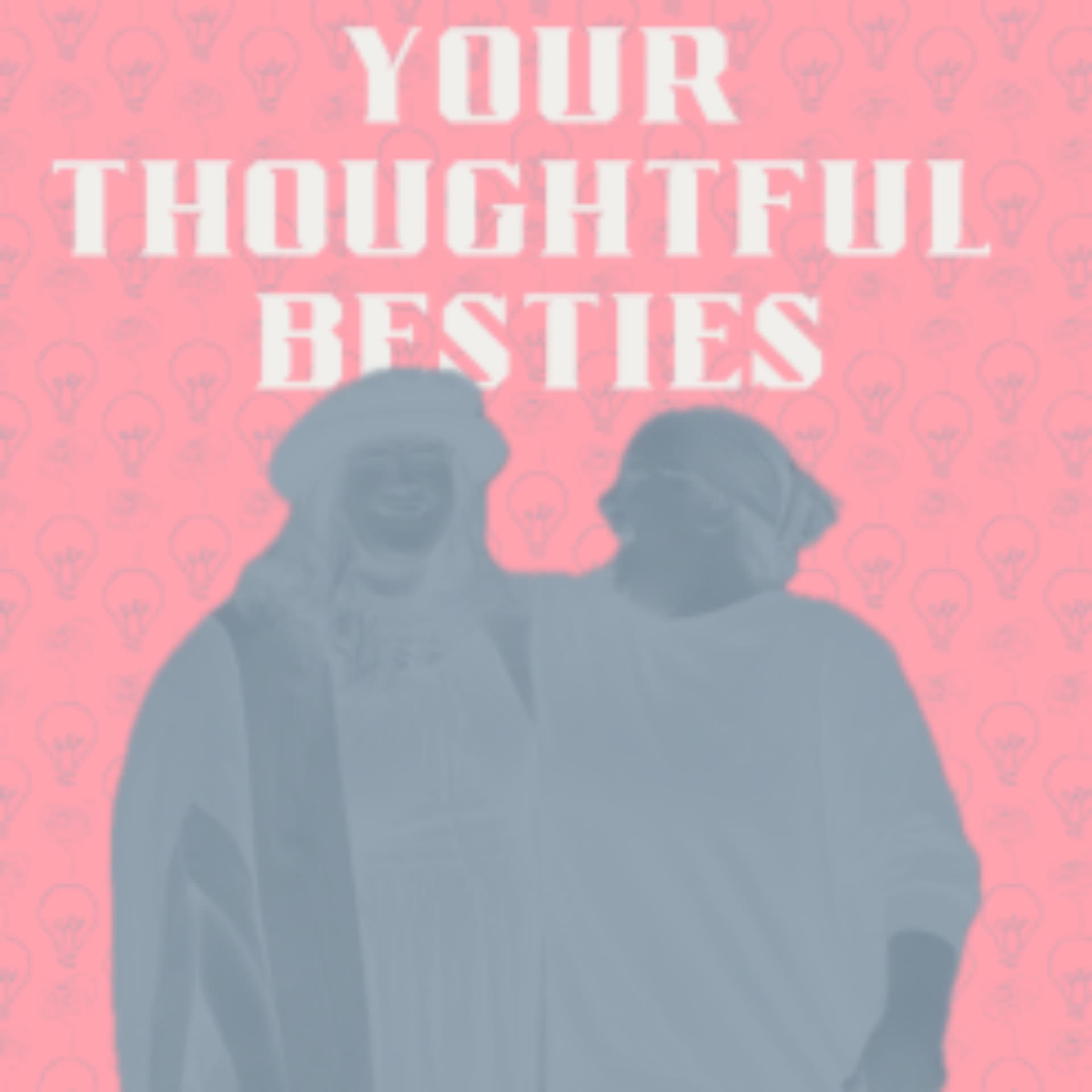 Your Thoughtful Besties - Podcasts