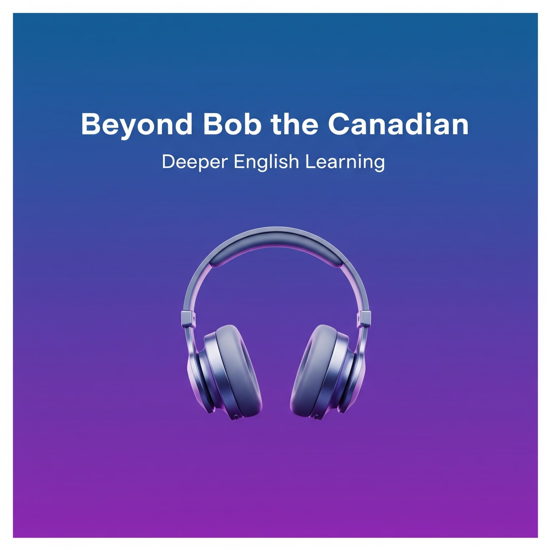 Beyond Bob the Canadian: English Learning Notes - Podcasts