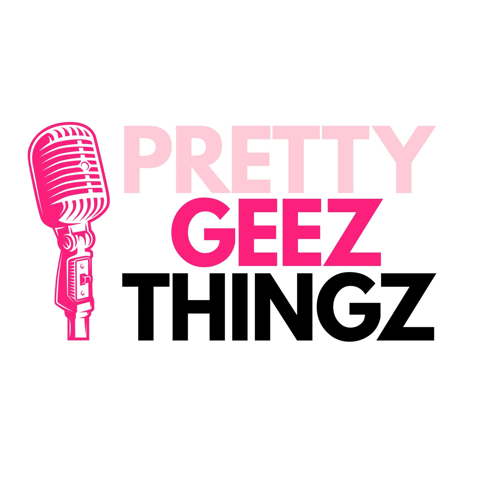 Pretty Geez Thingz - Podcasts