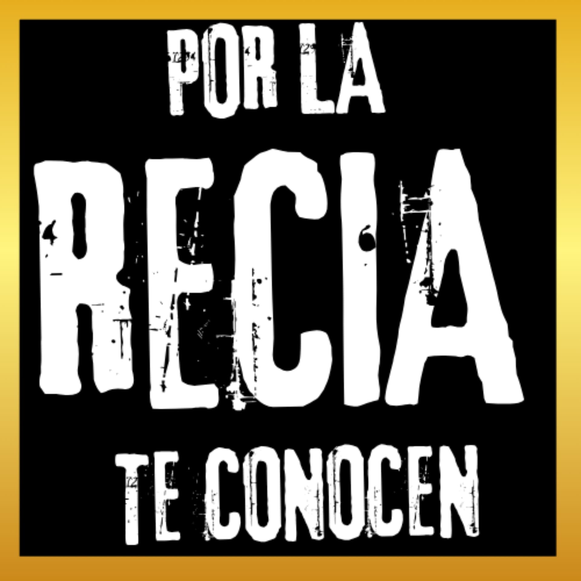 POR LA RECIA TE CONOCEN - Podcasts