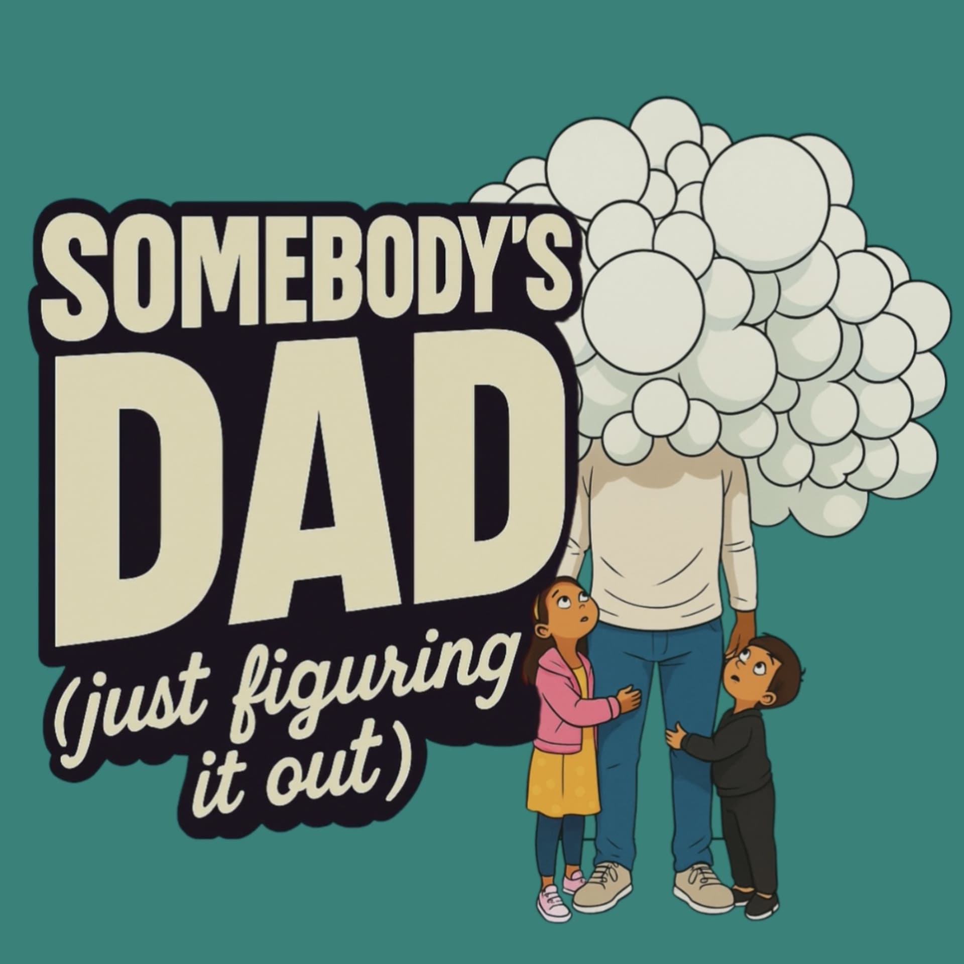Somebody’s Dad (Just Figuring It Out) - Podcasts