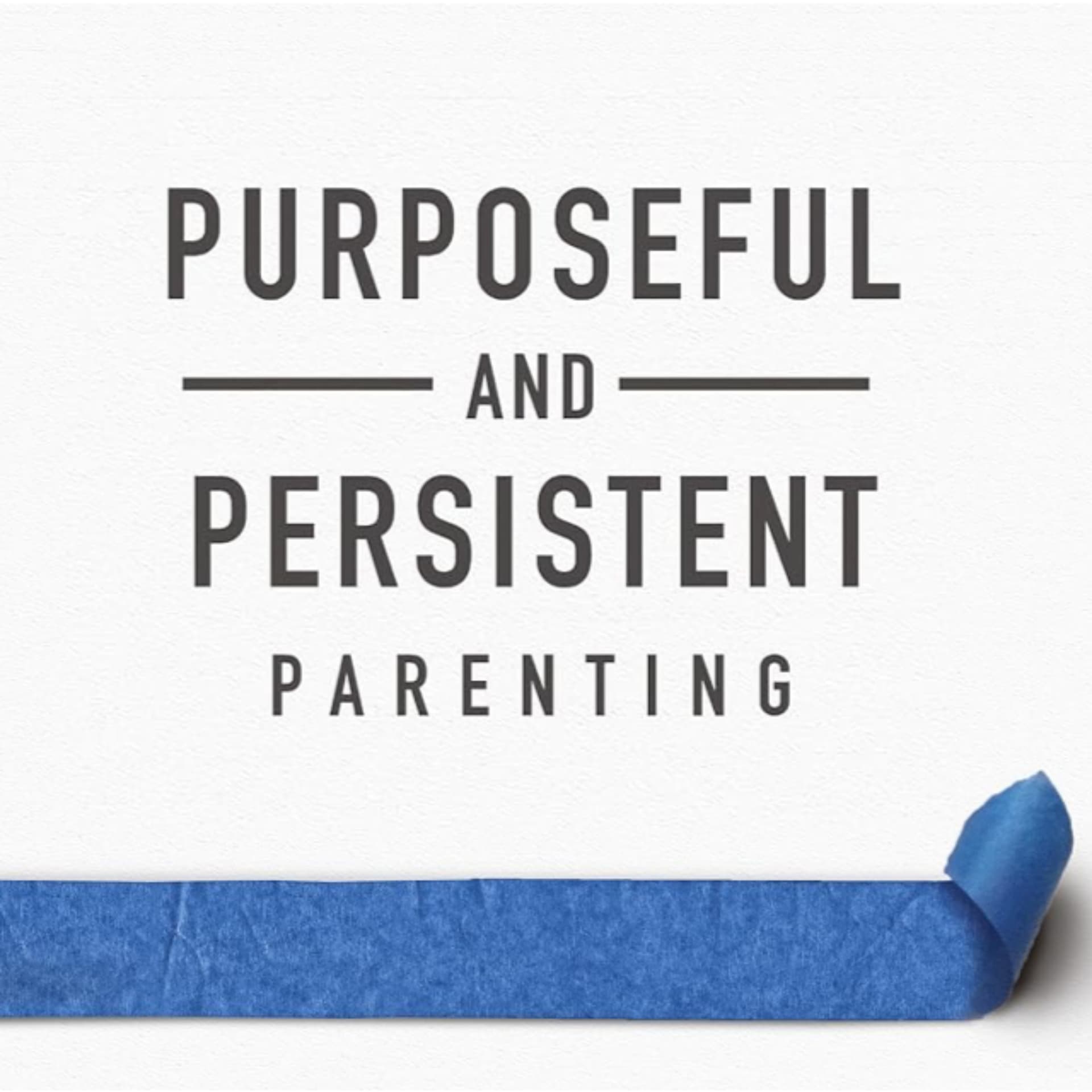 Purposeful and Persistent Parenting - Podcasts