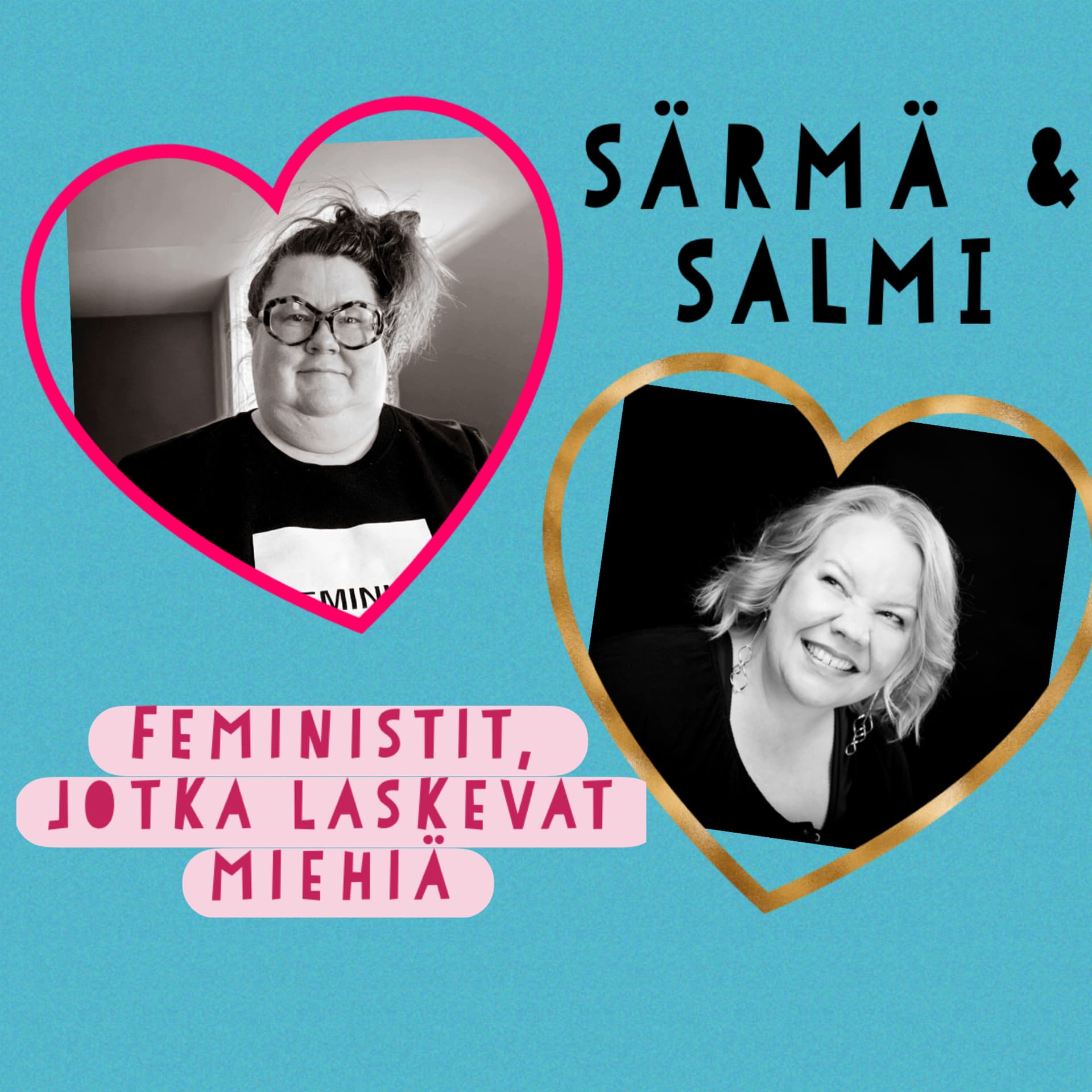 Särmä ja Salmi - Feministit, jotka laskevat miehiä - Podcasts