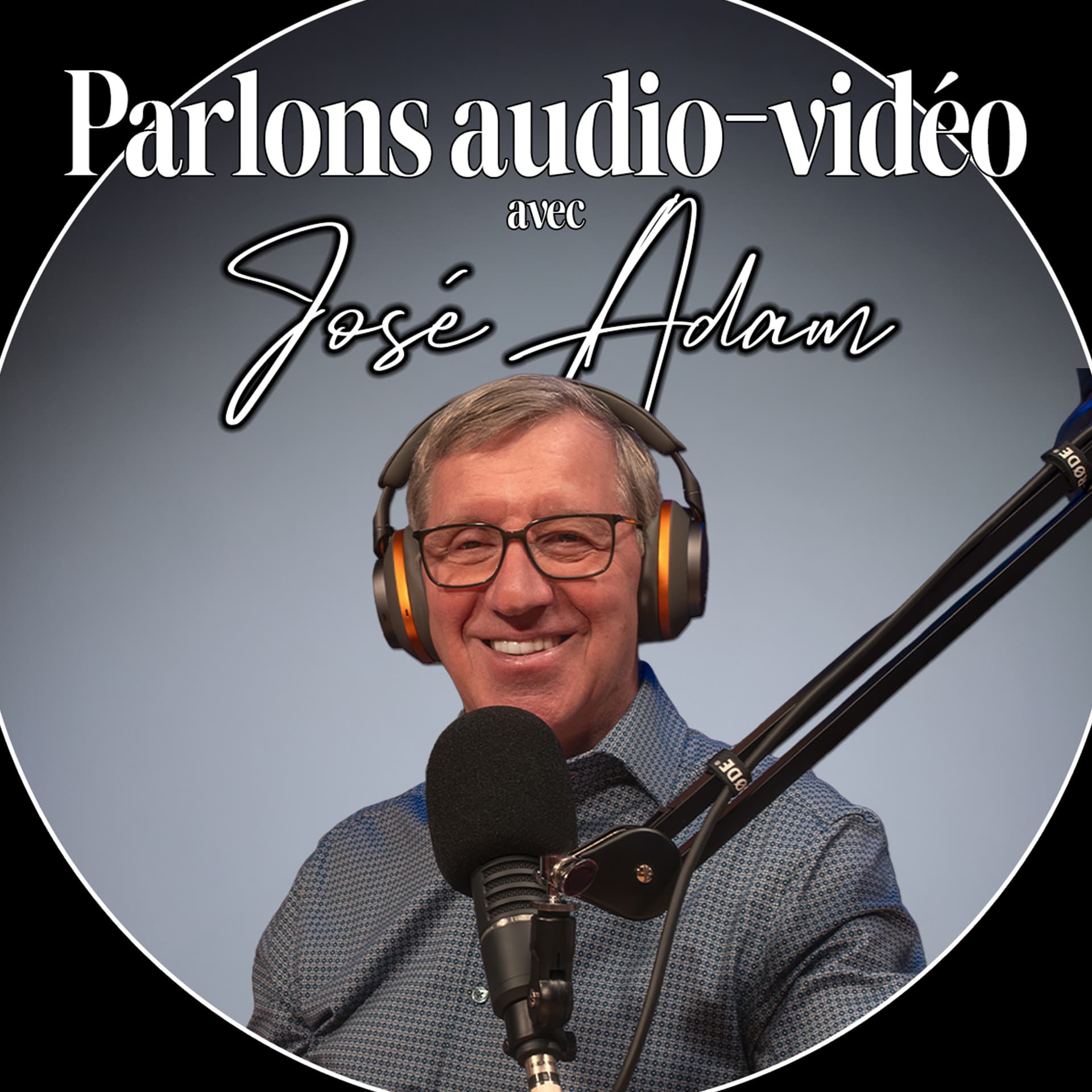 Parlons audio-vidéo avec José Adam - Podcasts