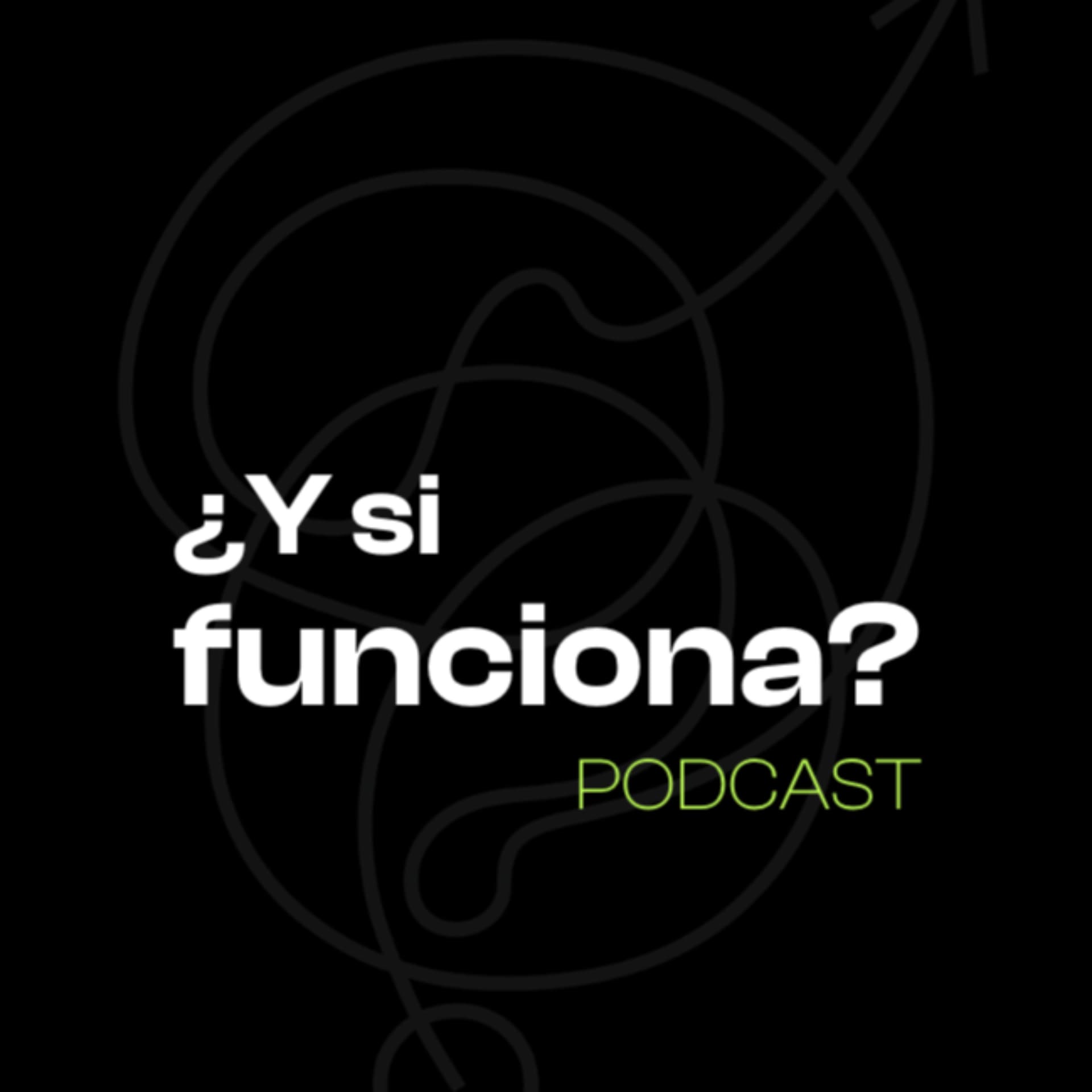 ¿Y si funciona? PODCAST - Podcasts