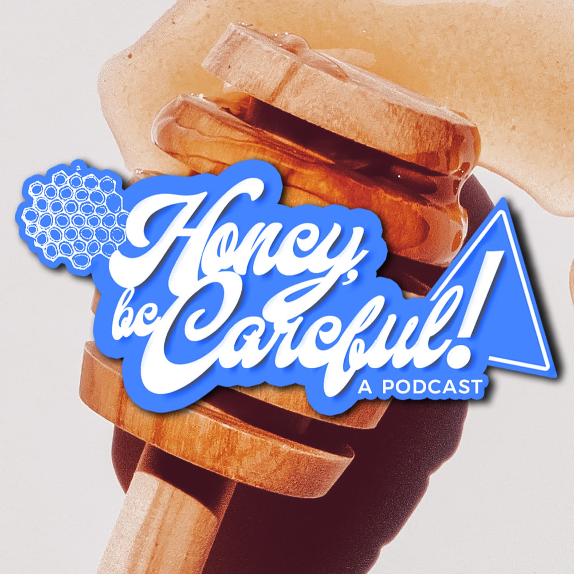 Honey, Be Careful! - Podcasts