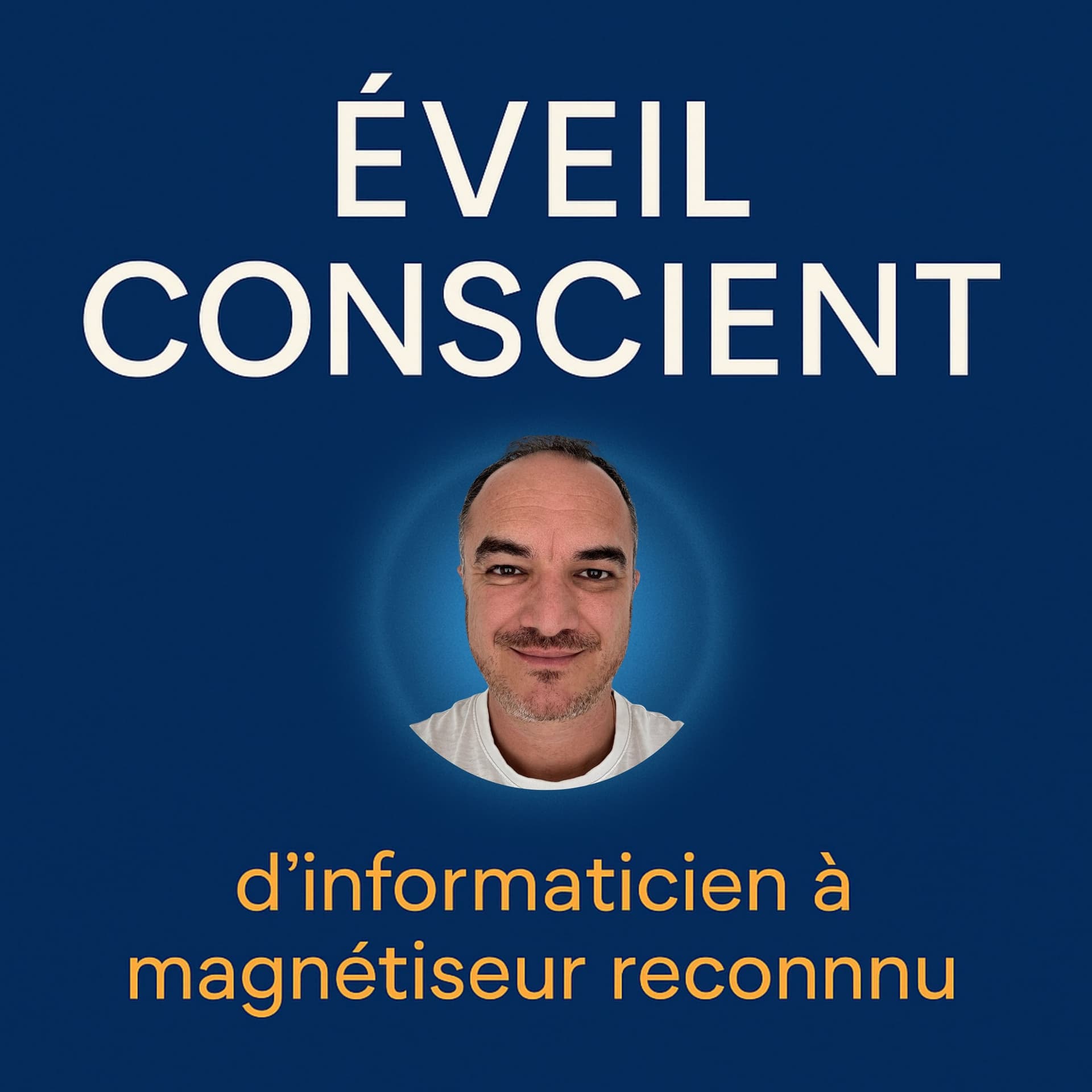 Éveil Conscient – d’informaticien cartésien à magnétiseur reconnu