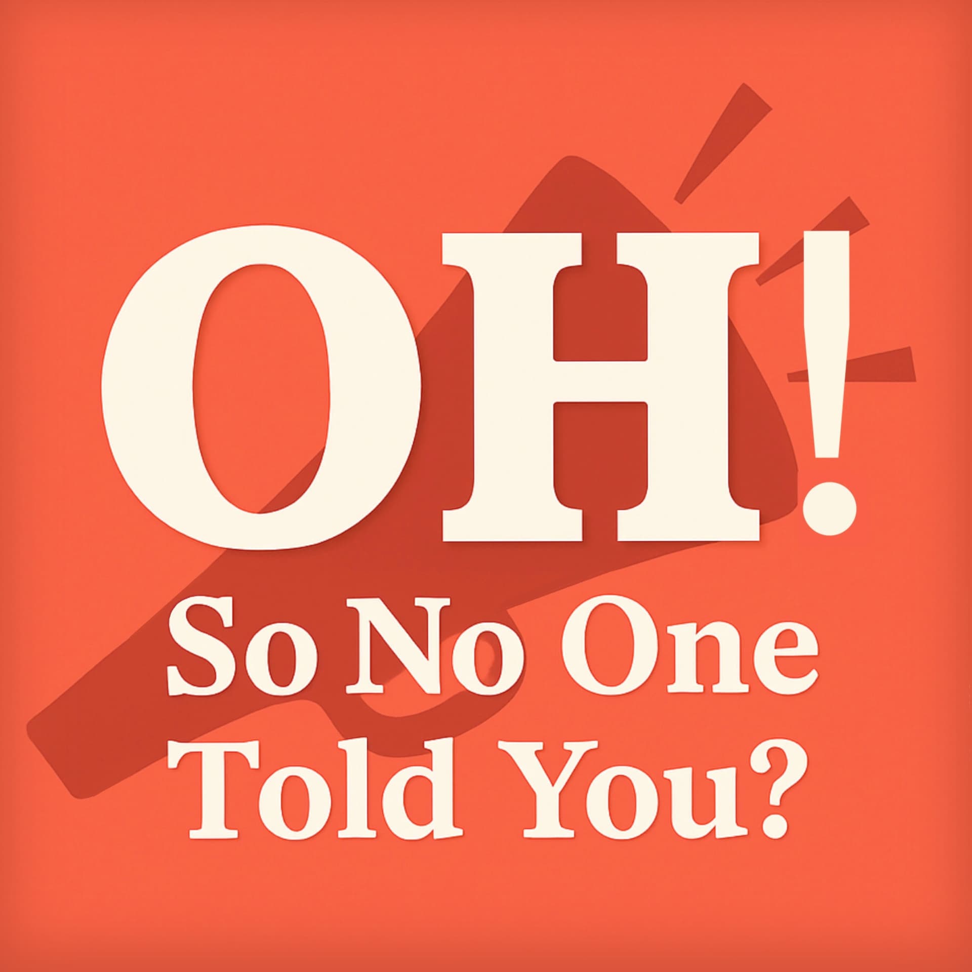 Oh! So No One Told You? - Podcasts