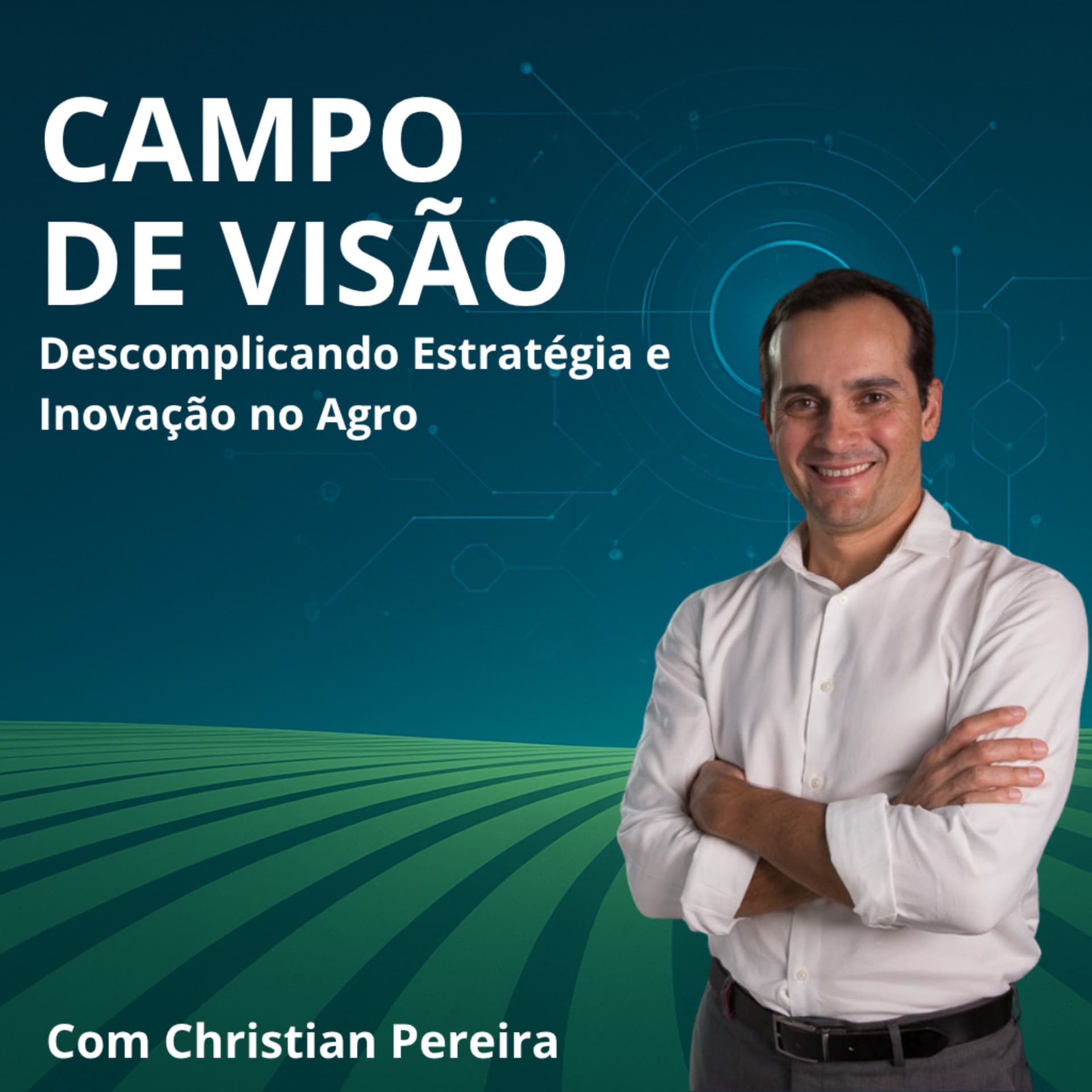 Campo de Visão | Estratégia e inovação no agronegócio com Christian Pereira. - Podcasts