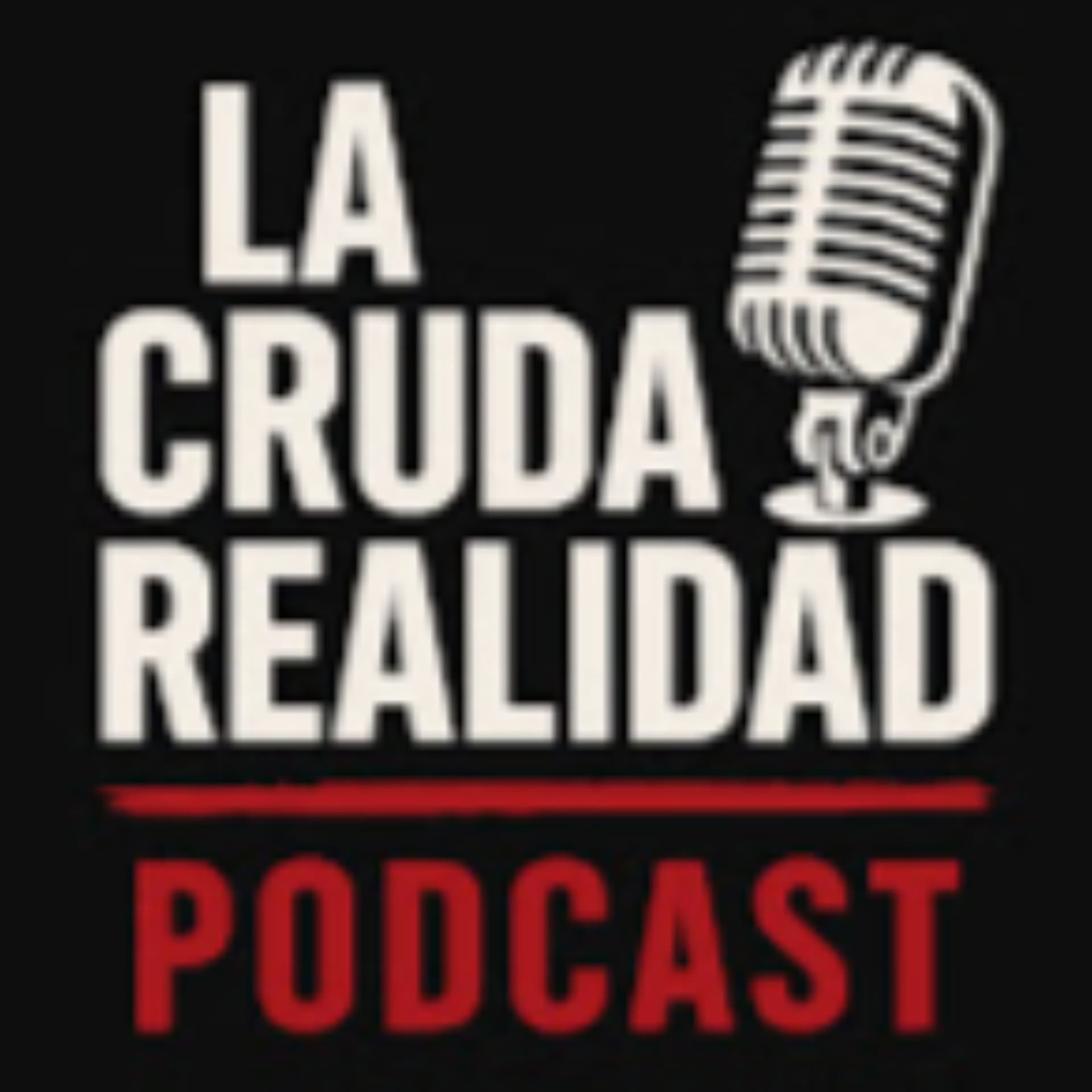 La Cruda Realidad Podcast - Naira León - Podcasts