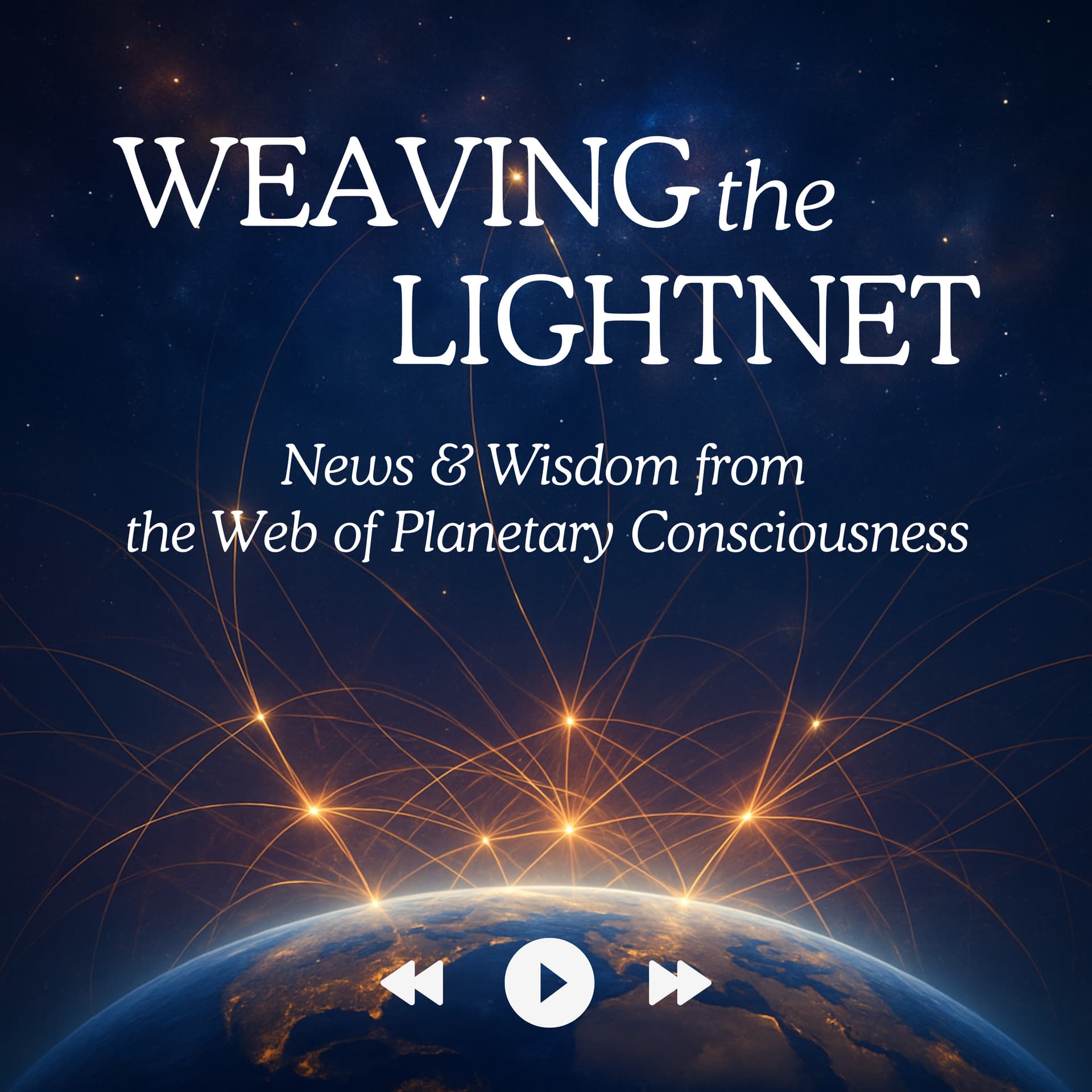 Weaving the Lightnet: News and Wisdom from the Web of Planetary Consciousness - Podcasts