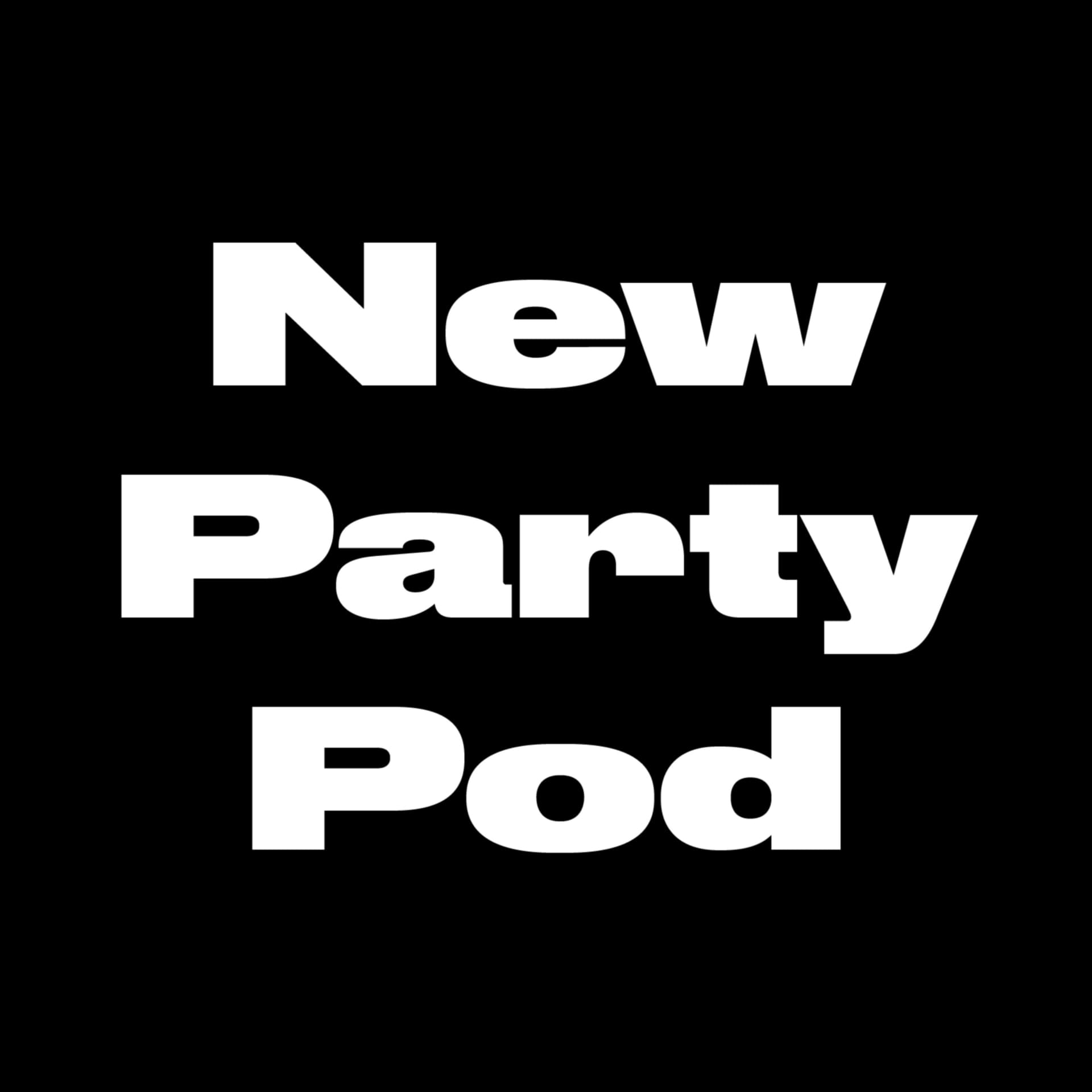 The New Party Podcast - Podcasts