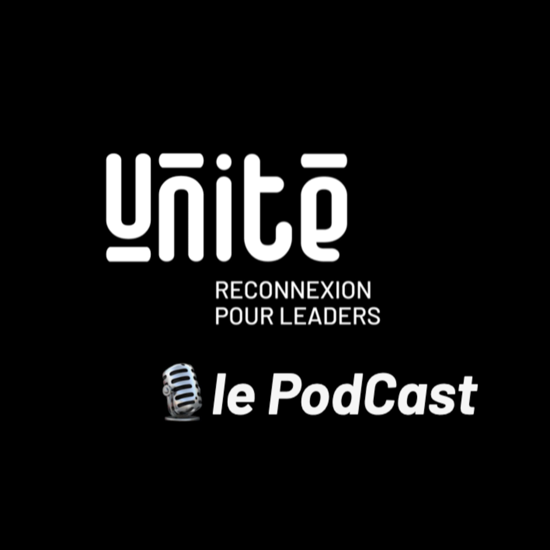 Unité le PodCast - Reconnexion pour Leaders - Podcasts