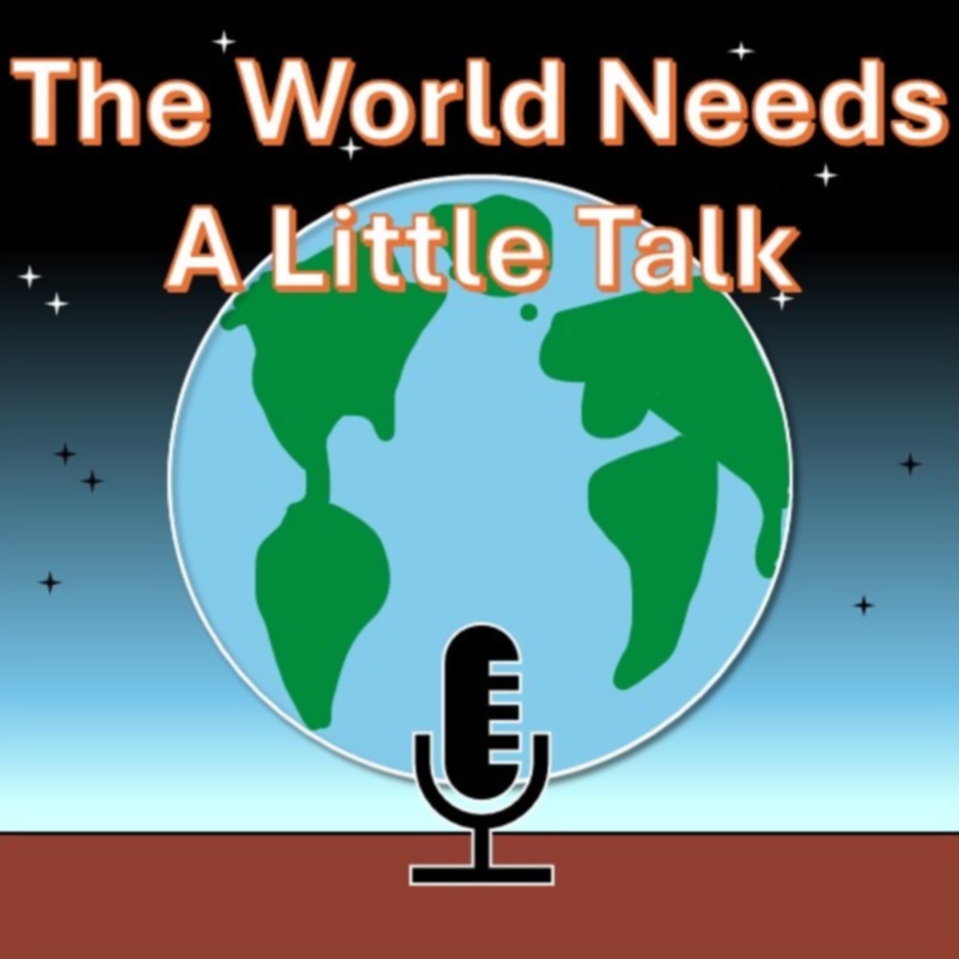 The World Needs A Little Talk - Podcasts