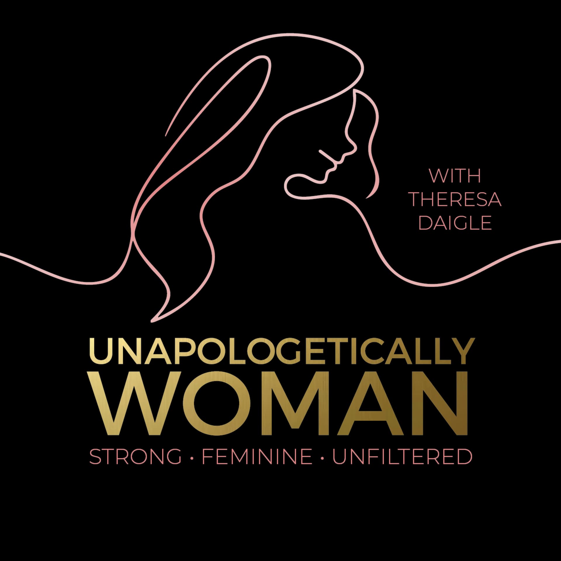 Unapologetically Woman with Theresa Daigle - Podcasts