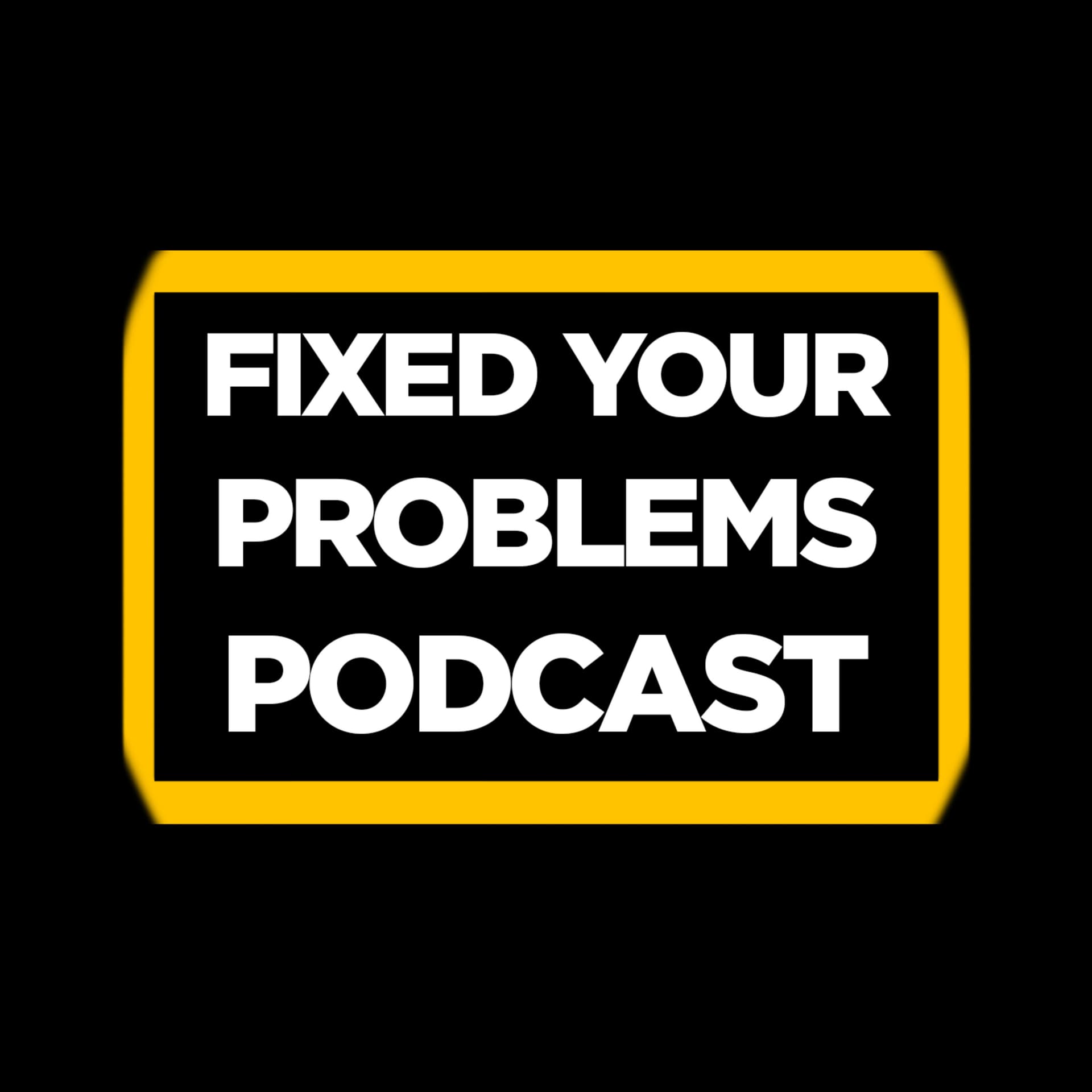 Fixed Your Problems Podcast - Podcasts