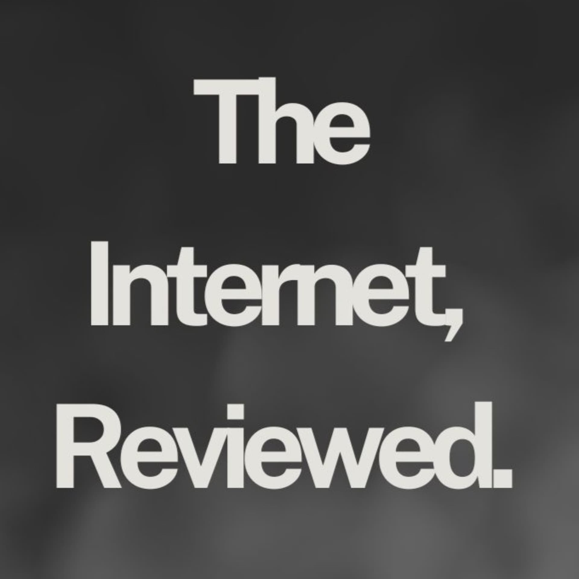 The Internet, Reviewed. - Podcasts