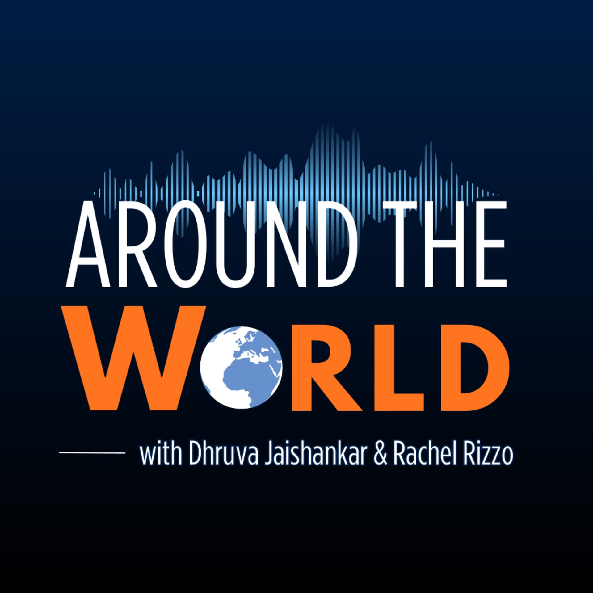 Around the World with Dhruva Jaishankar and Rachel Rizzo - Podcasts