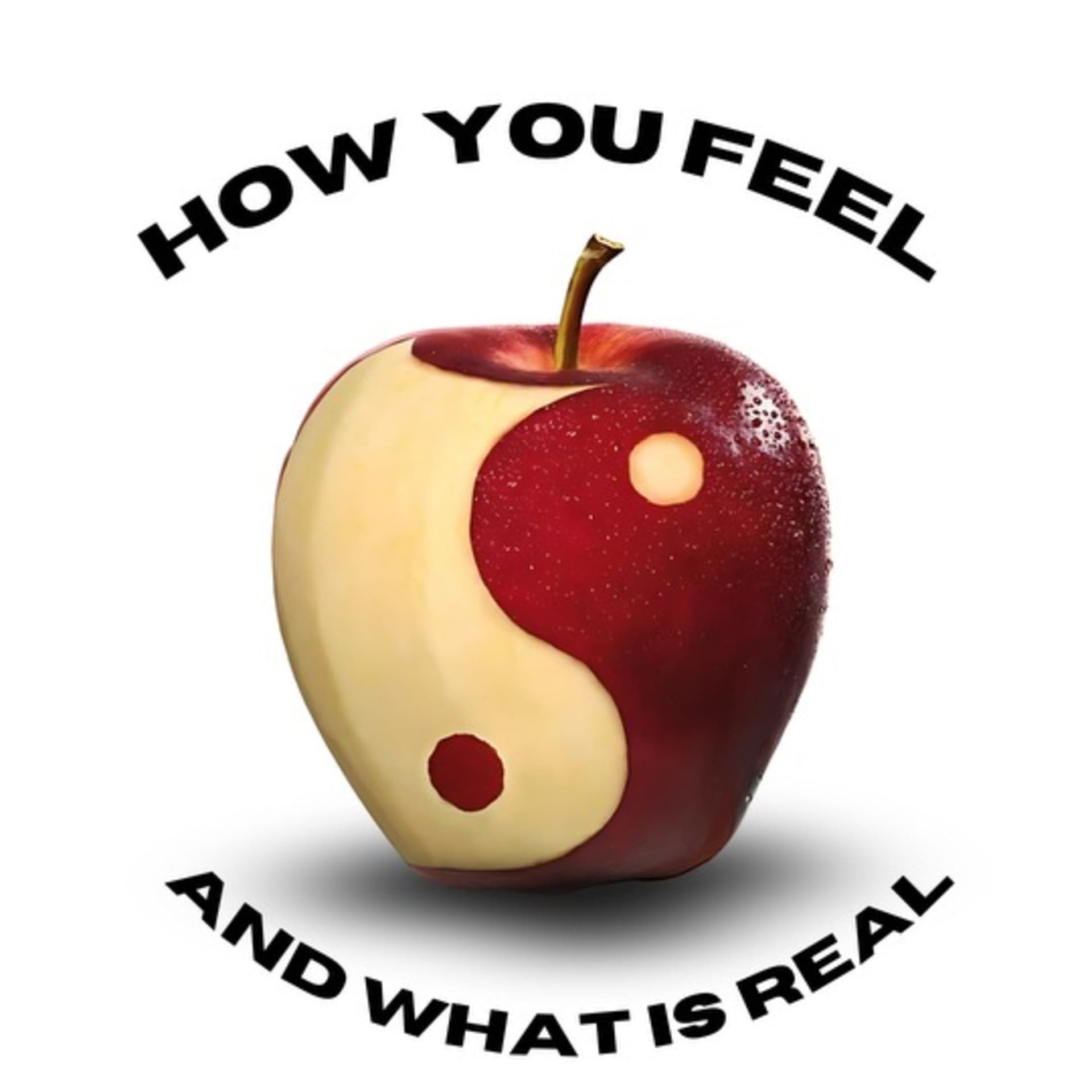 How you feel and what is real - Podcasts