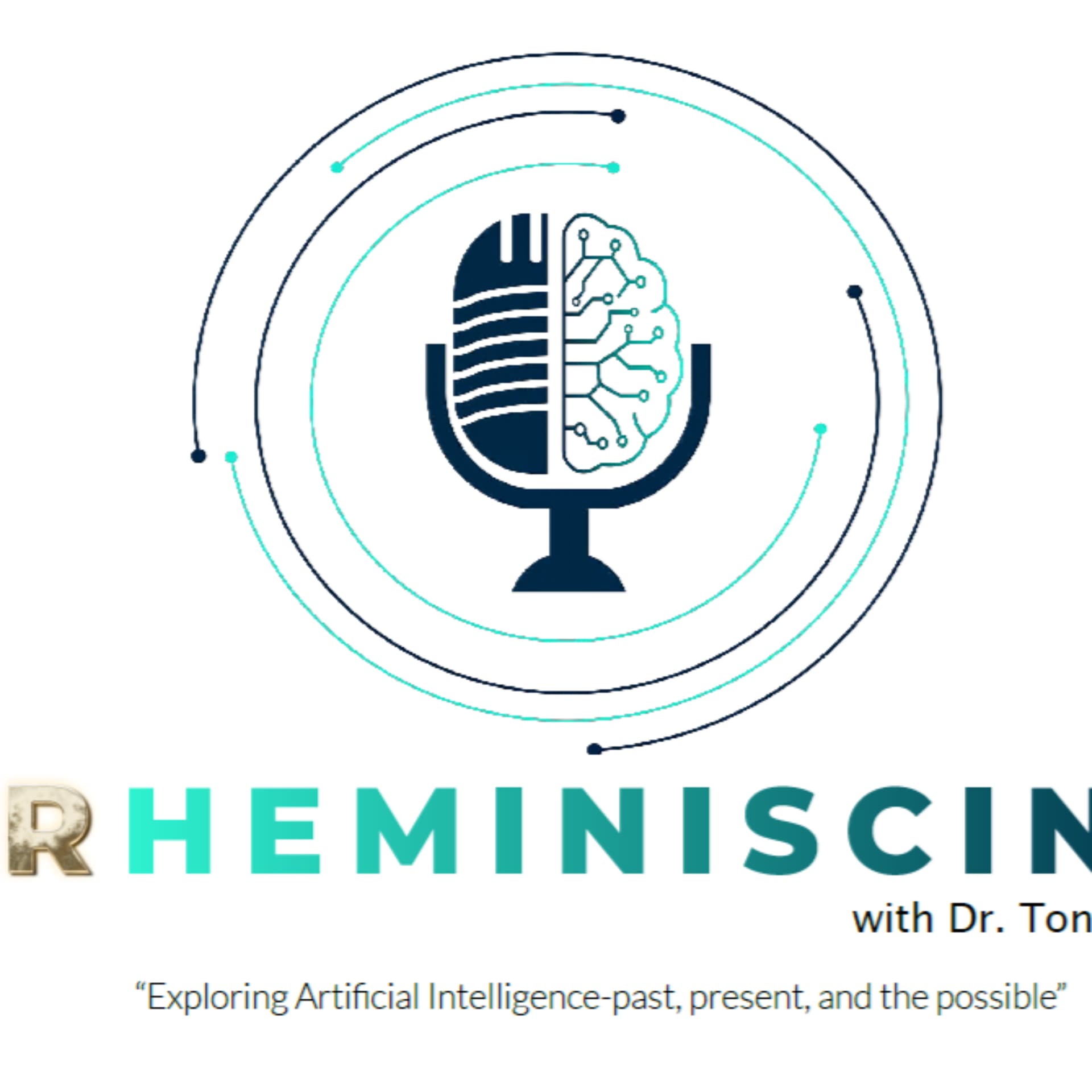 RHEMINISCING with Dr. Tony Rhem: Artificial Intelligence, Past, Present and the Possible! - Podcasts