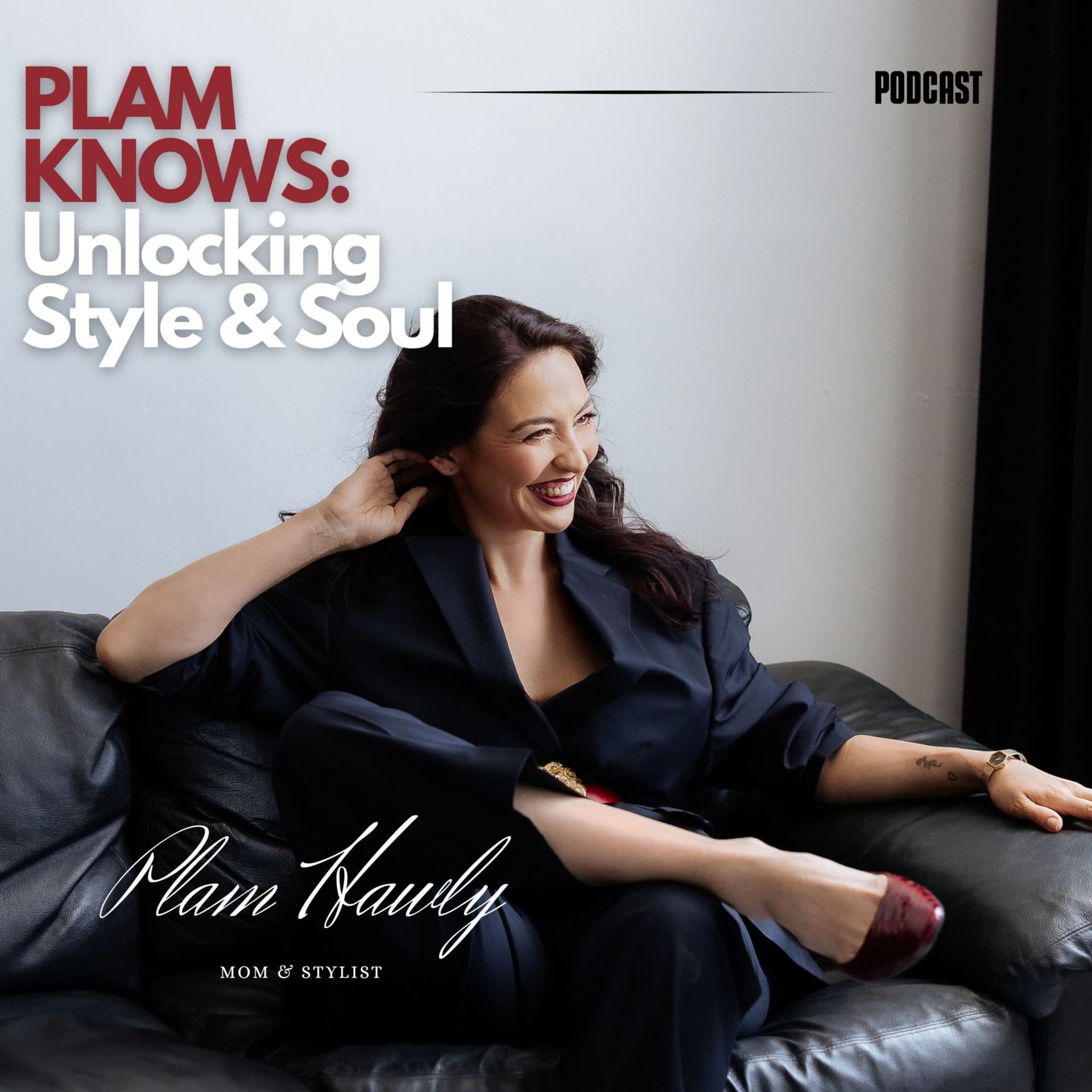 Plam Knows: Unlocking Style and Soul - Podcasts