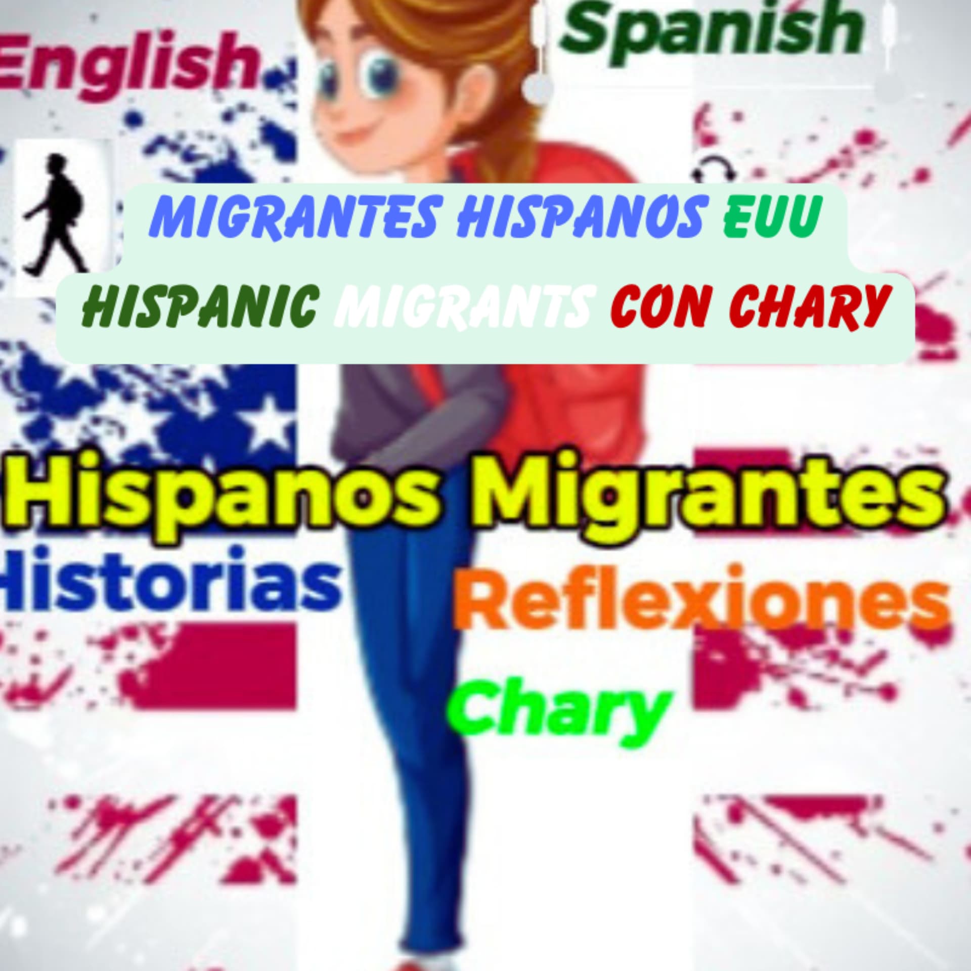 Migrantes Hispanos en EE.UU. | Hispanic Migrants in the U.S. – Con Chary - Podcasts