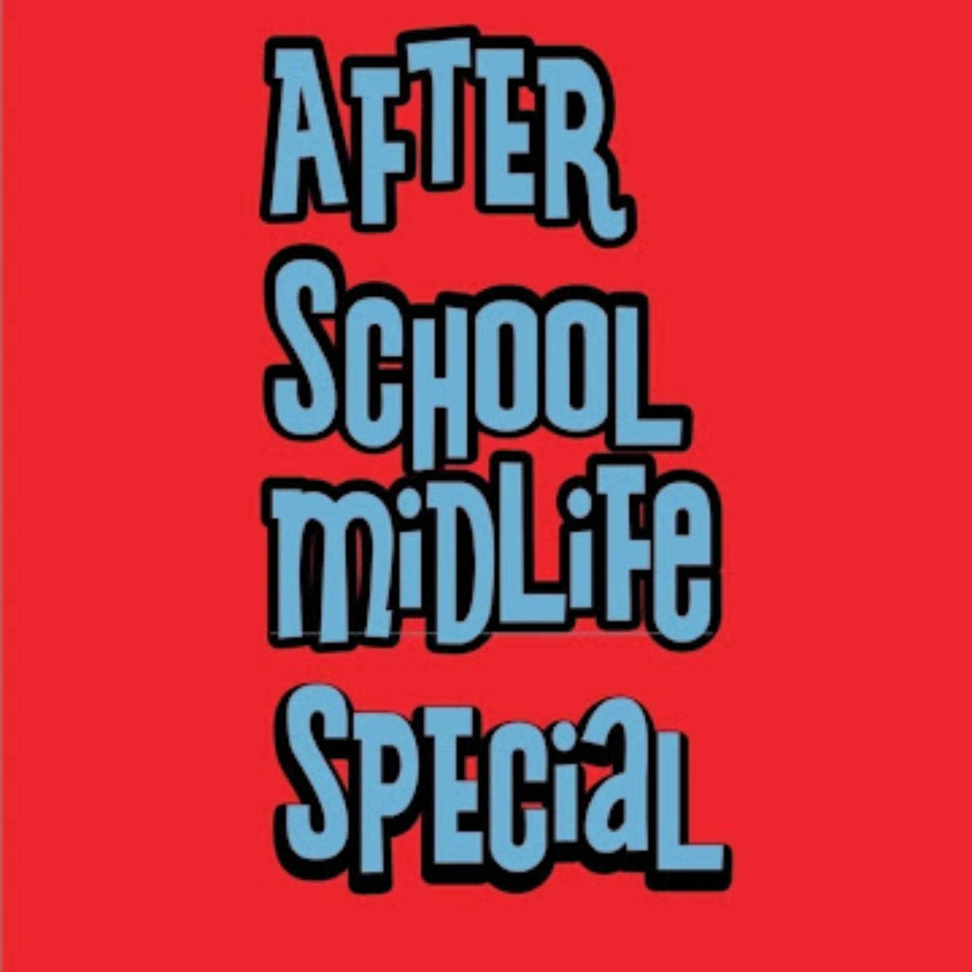 Afterschool Midlife special - Podcasts