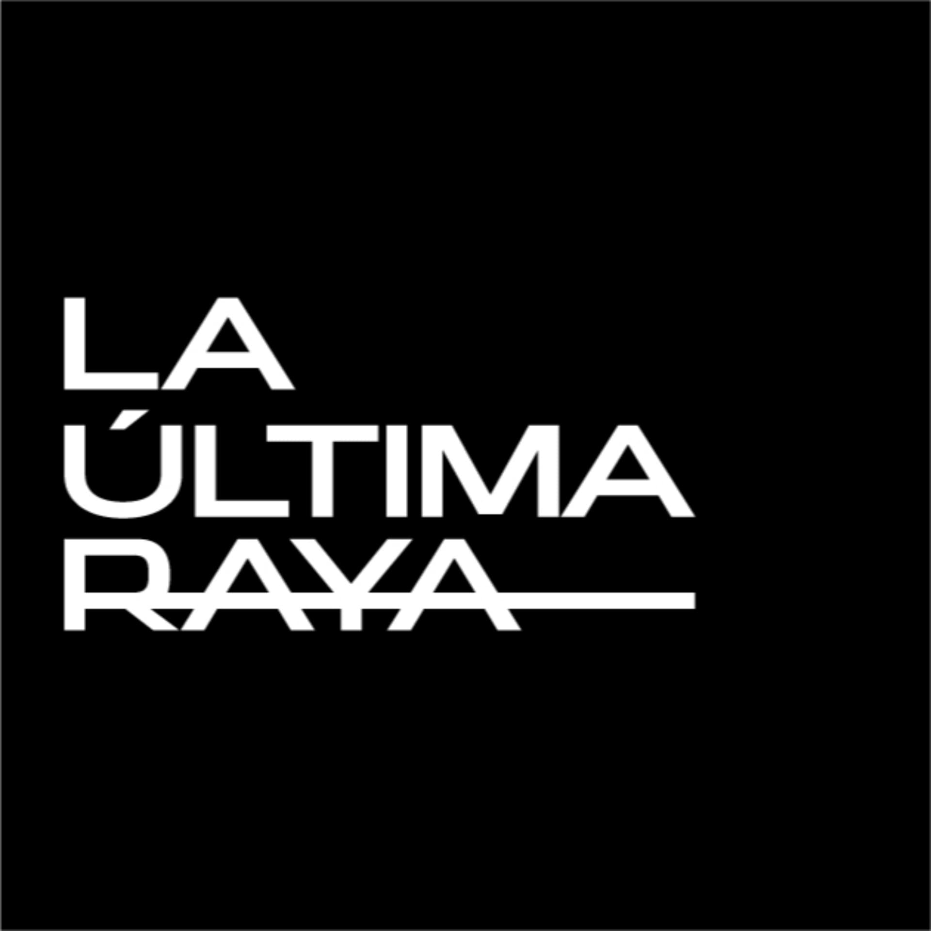 La Ultima Raya - Podcasts