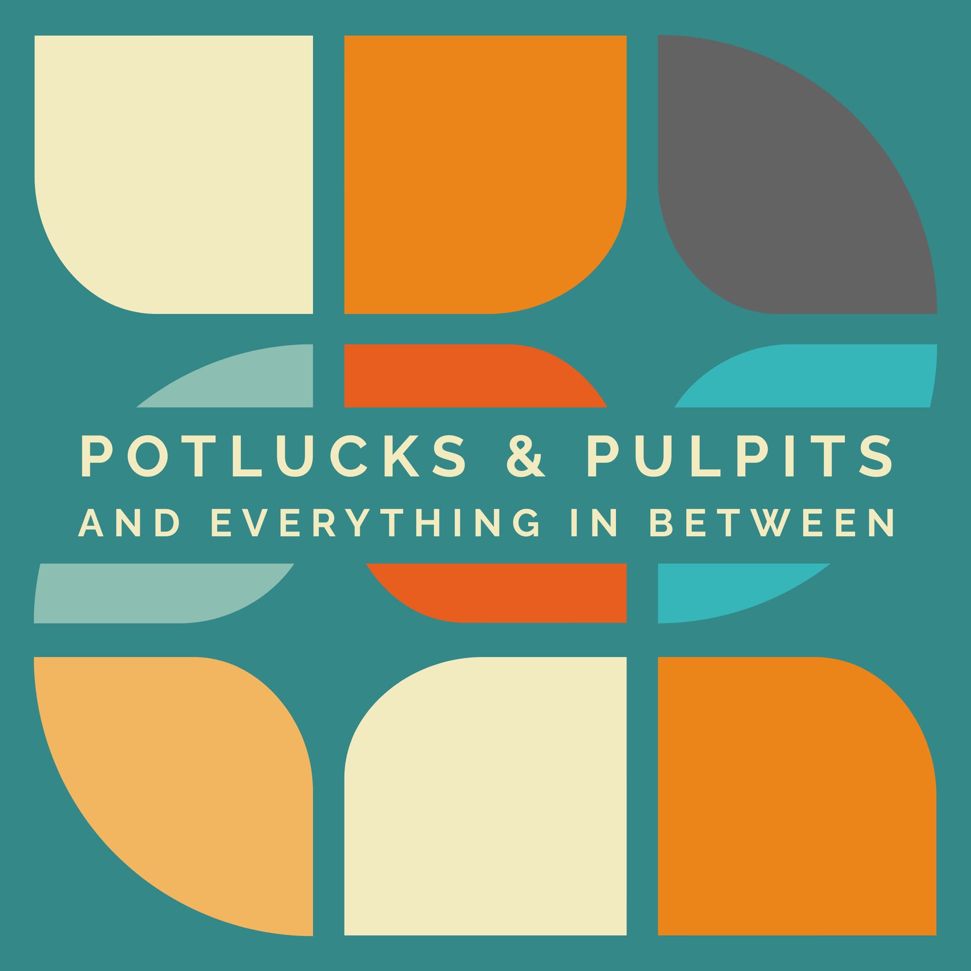 Potlucks & Pulpits and Everything in Between - Podcasts
