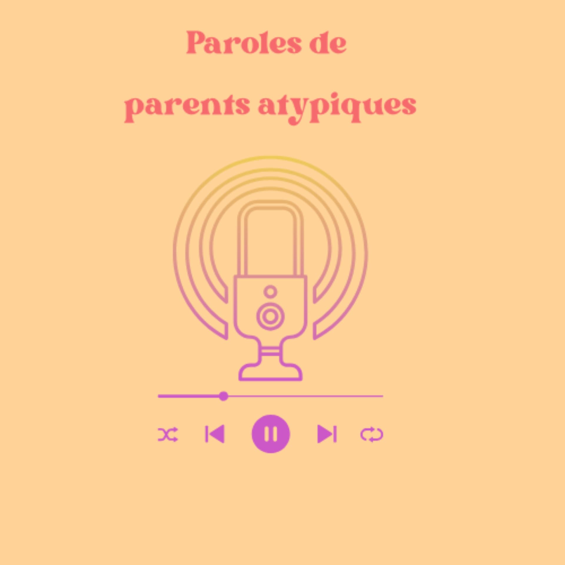 Paroles de parents atypiques - Podcasts