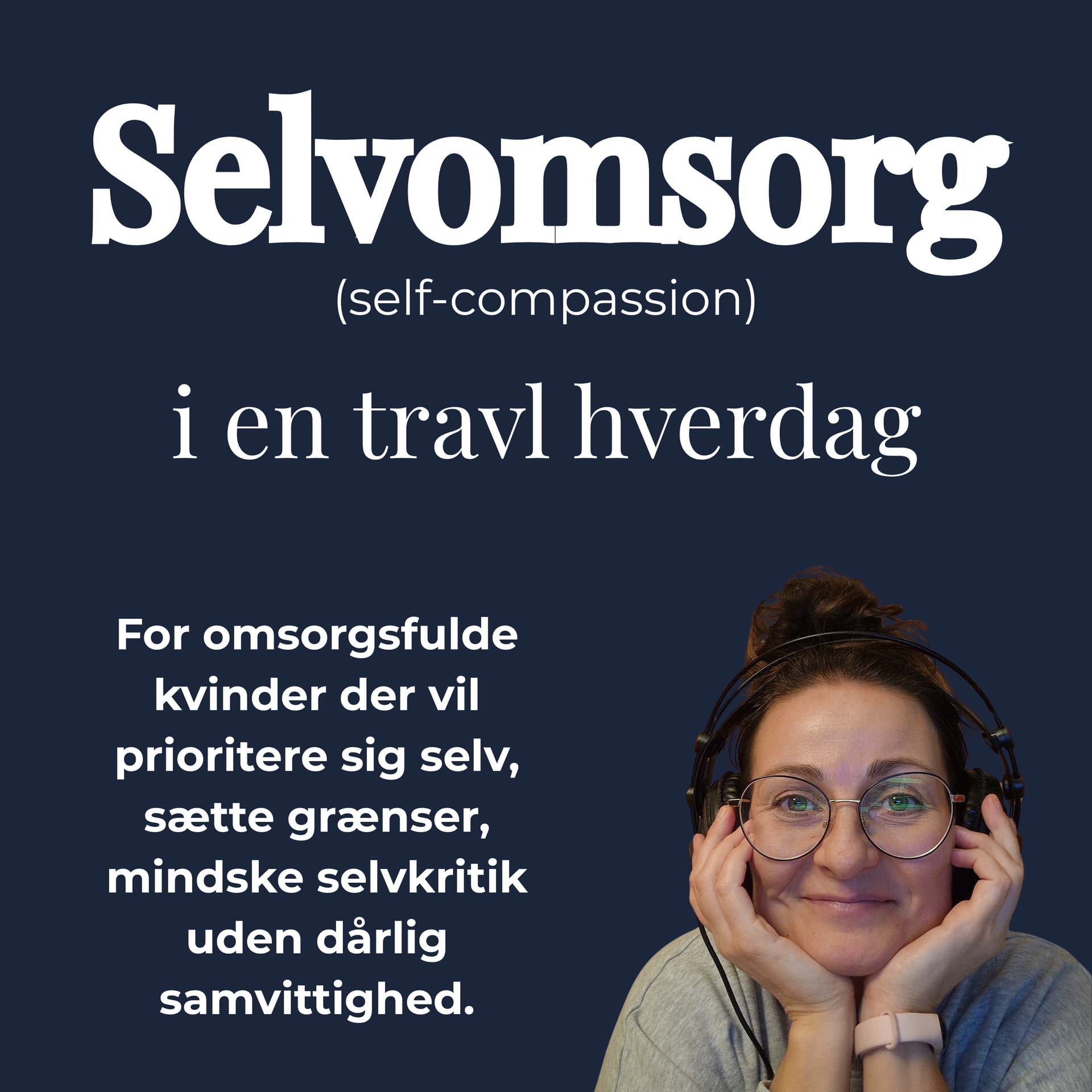 Selvomsorg (self compassion) i en travl hverdag. For kvinder der vil prioritere sig selv. - Podcasts