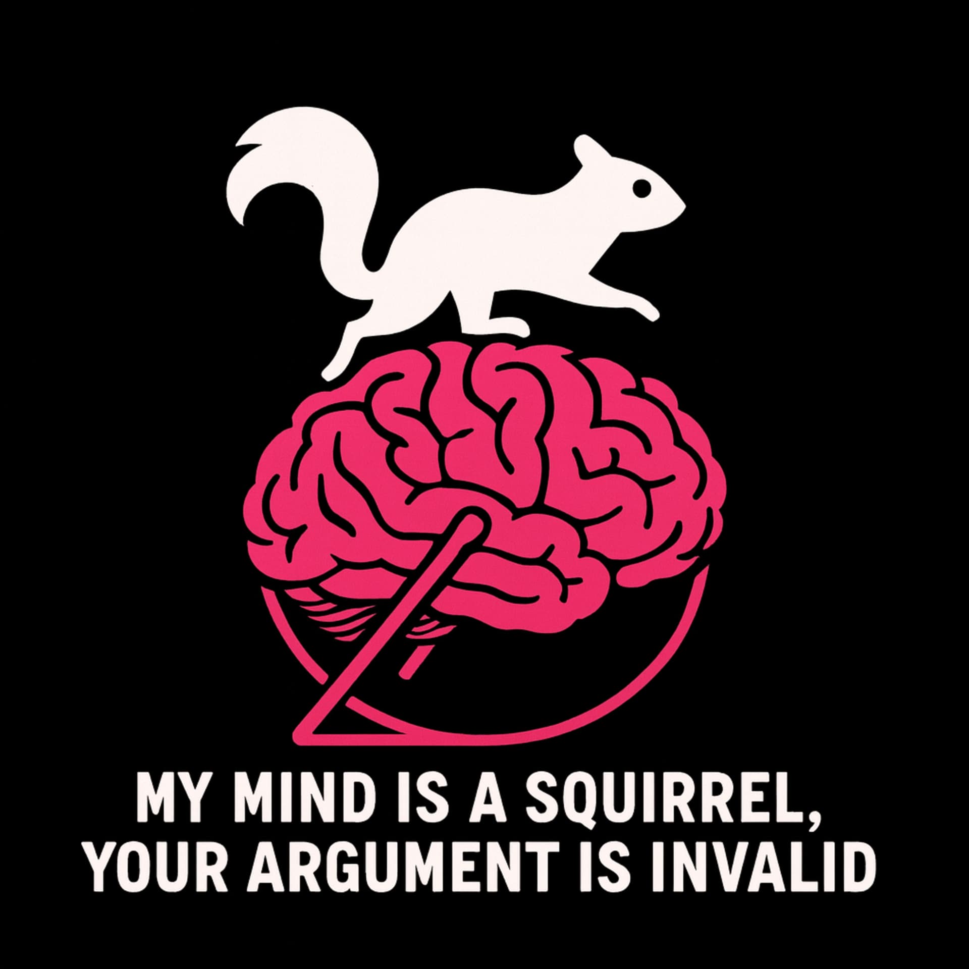 My Mind is a Squirrel, Your Argument is Invalid - Podcasts