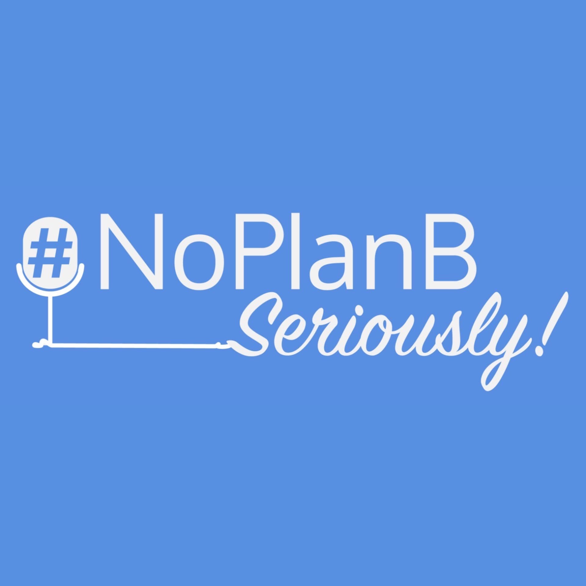 NoPlanB Seriously! - Podcasts