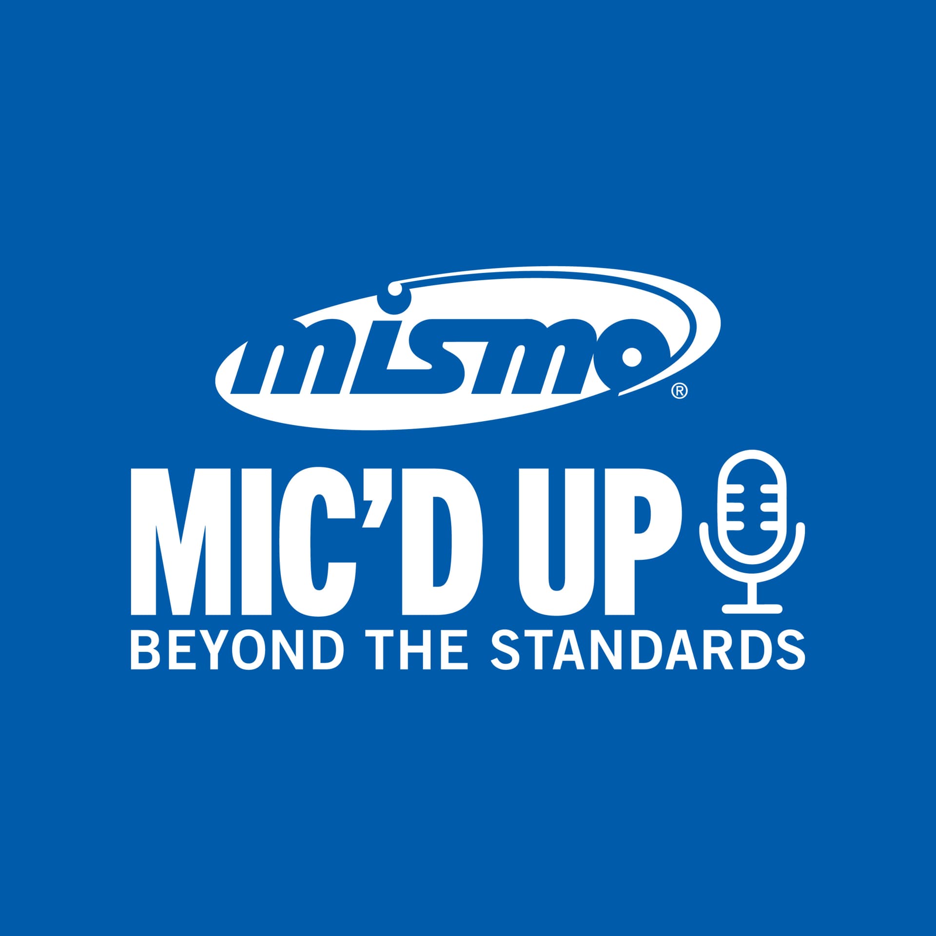 MISMO Mic'd Up: Beyond the Standards - Podcasts