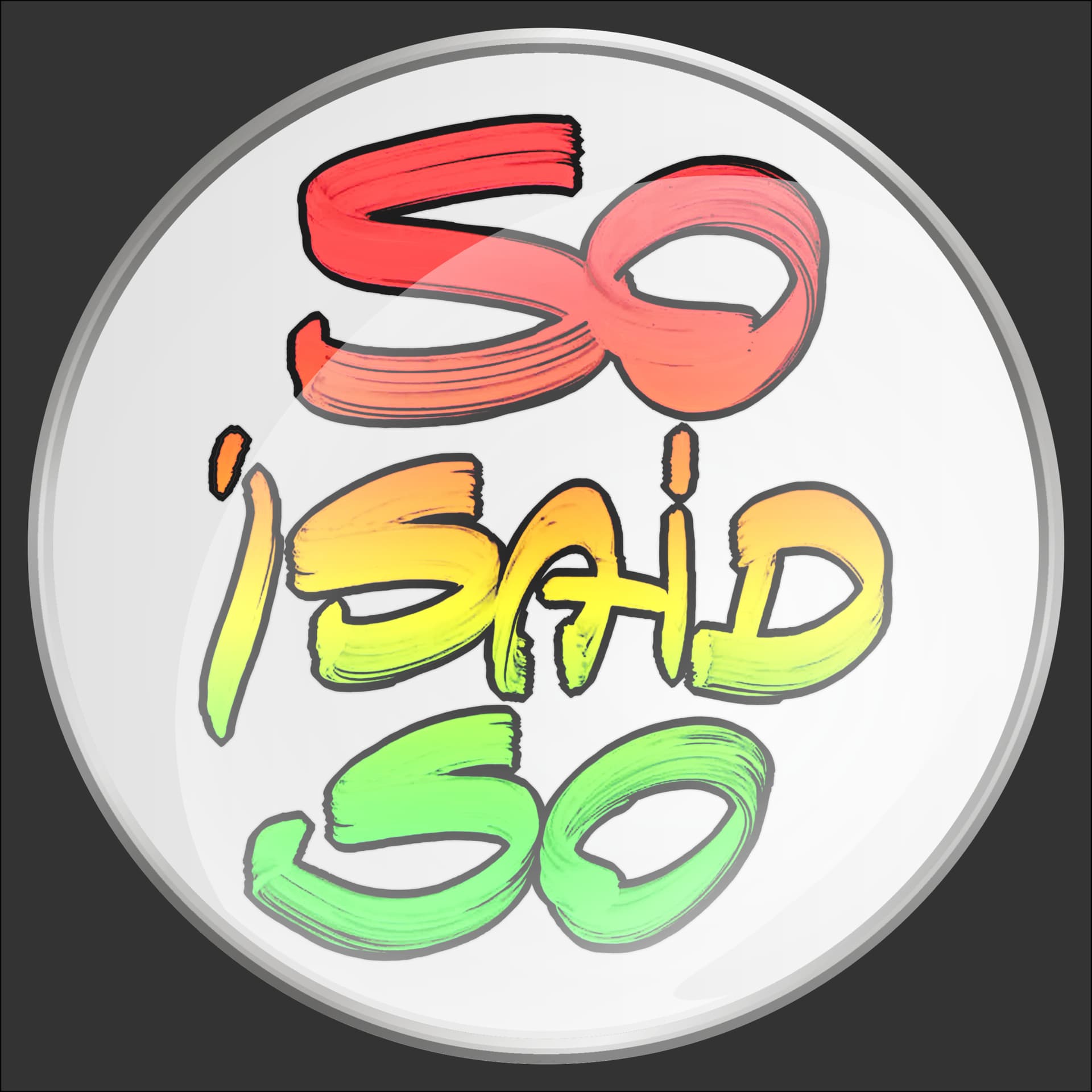 So I Said So - Podcasts