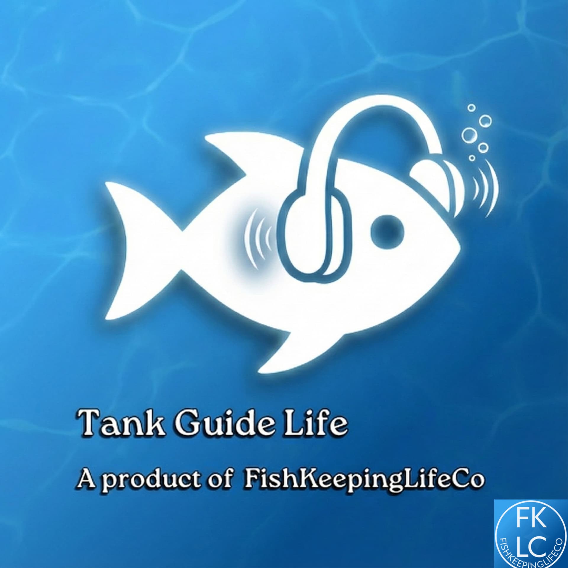 Tank Guide Life — a product of FishKeepingLifeCo - Podcasts