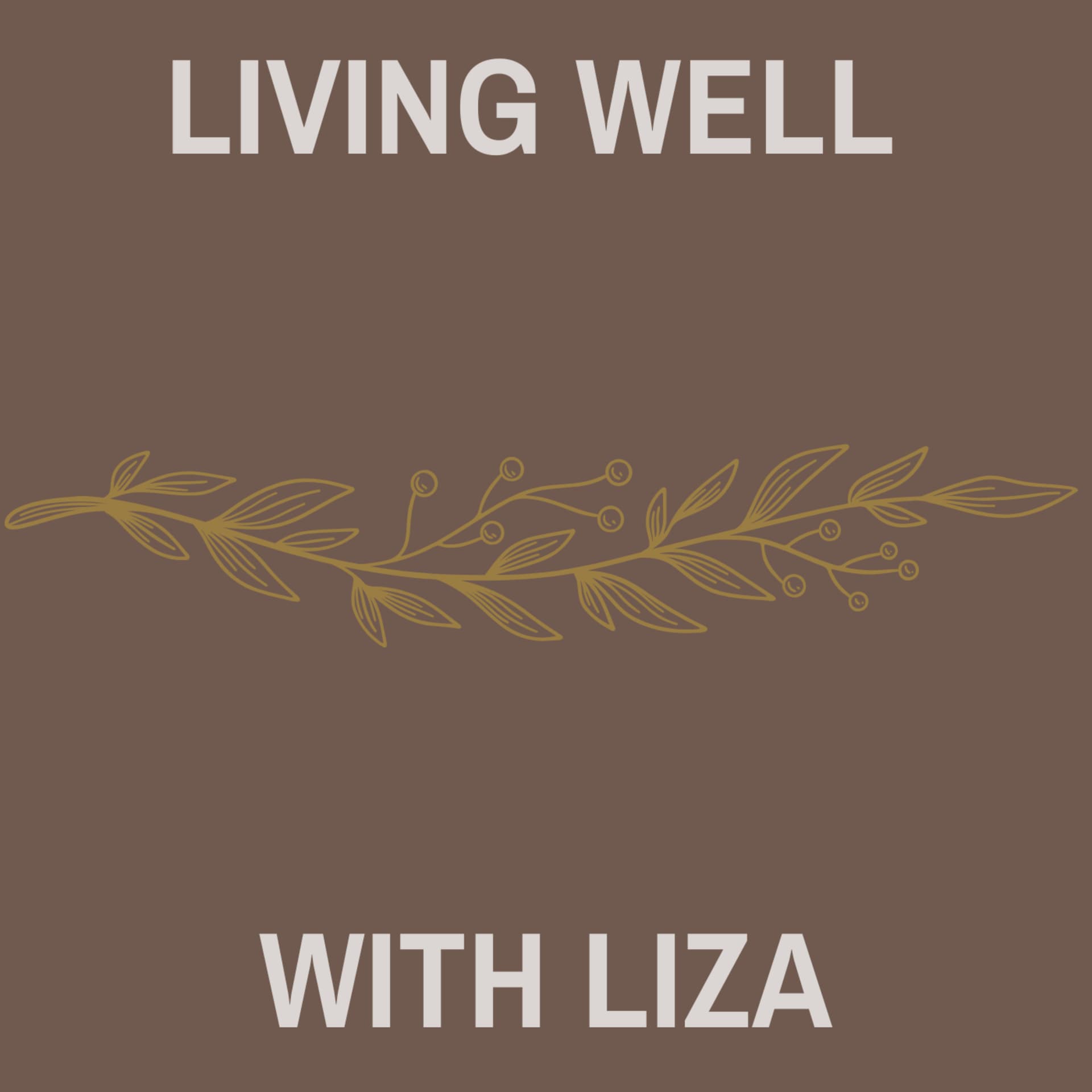 Living well with Liza - Podcasts