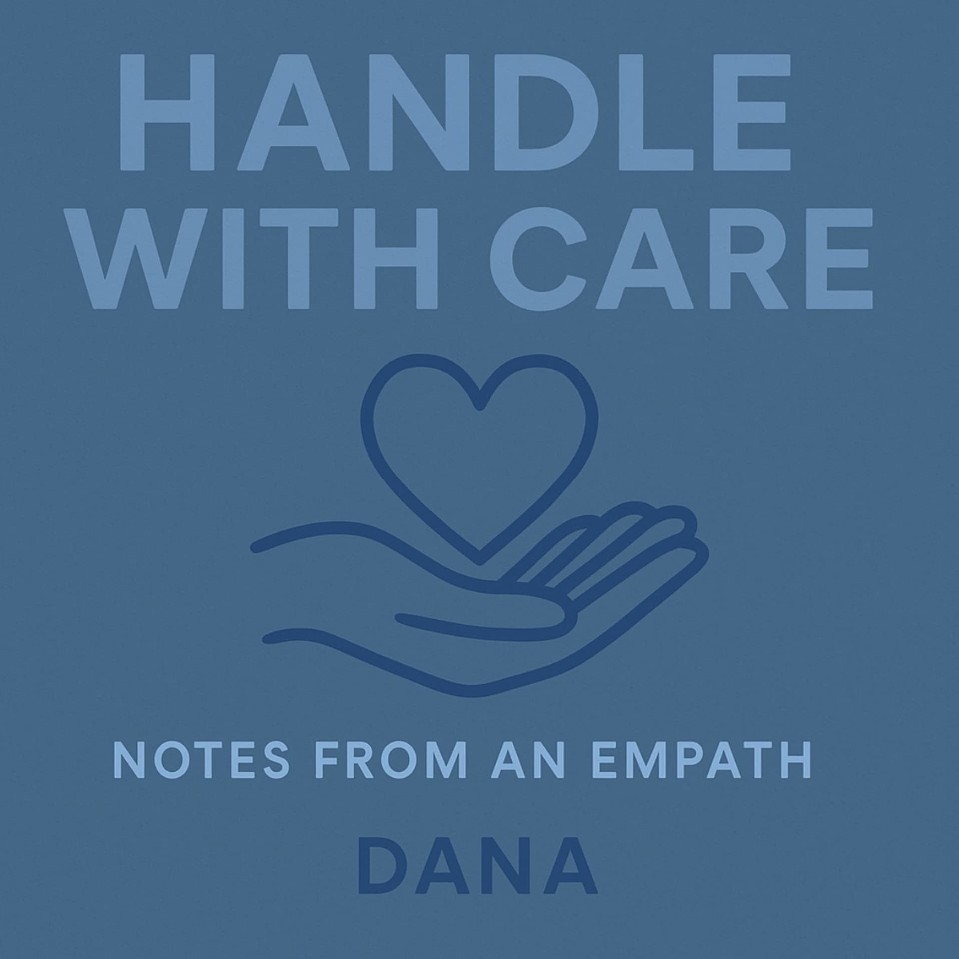 Handle With Care: Notes from an empath