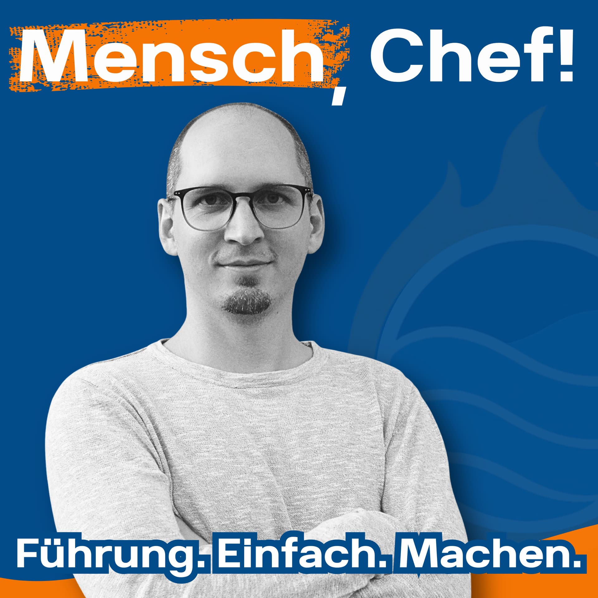 Mensch, Chef! Führung. Einfach. Machen. - Podcasts